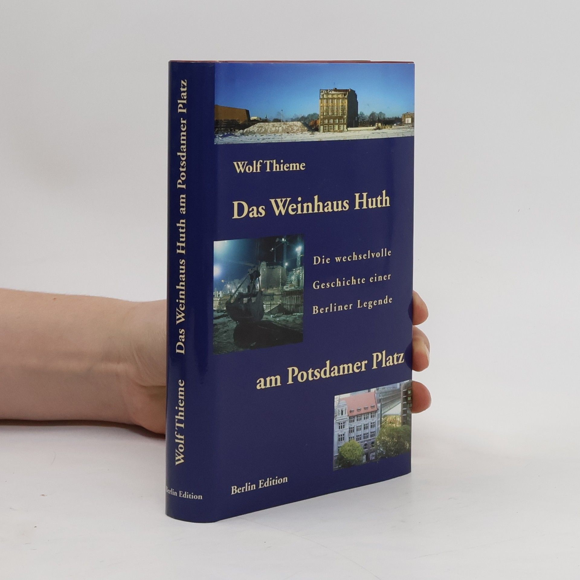 Wolf Thieme Das Weinhaus Huth am Potsdamer Platz. Die wechselvolle Geschichte einer Berliner Legende
