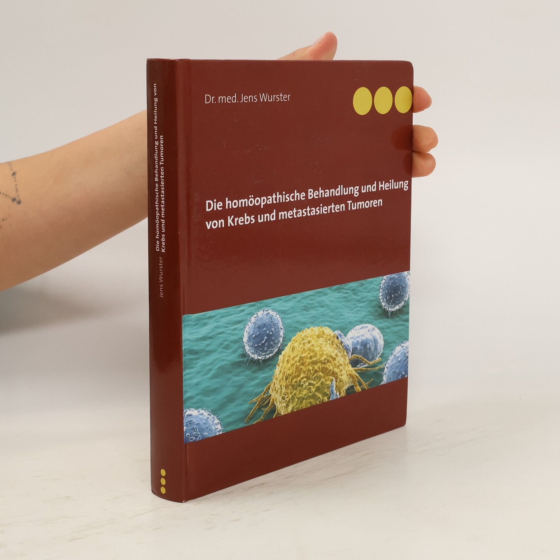 Jens Wurster Die homöopathische Behandlung und Heilung von Krebs und metastasierten Tumoren