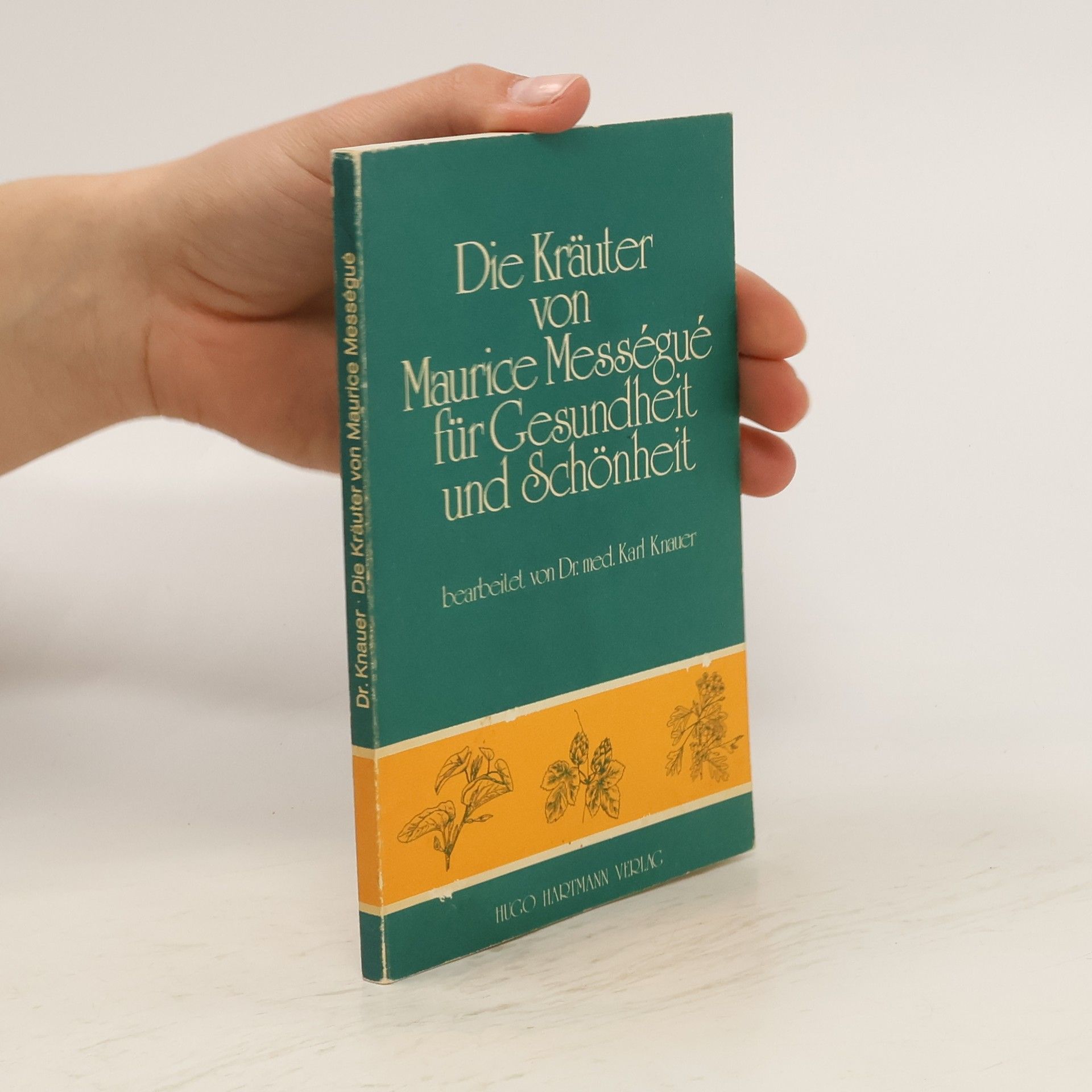 Maurice Mességué Die Kräuter von Maurice Mességué für Gesundheit und Schönheit