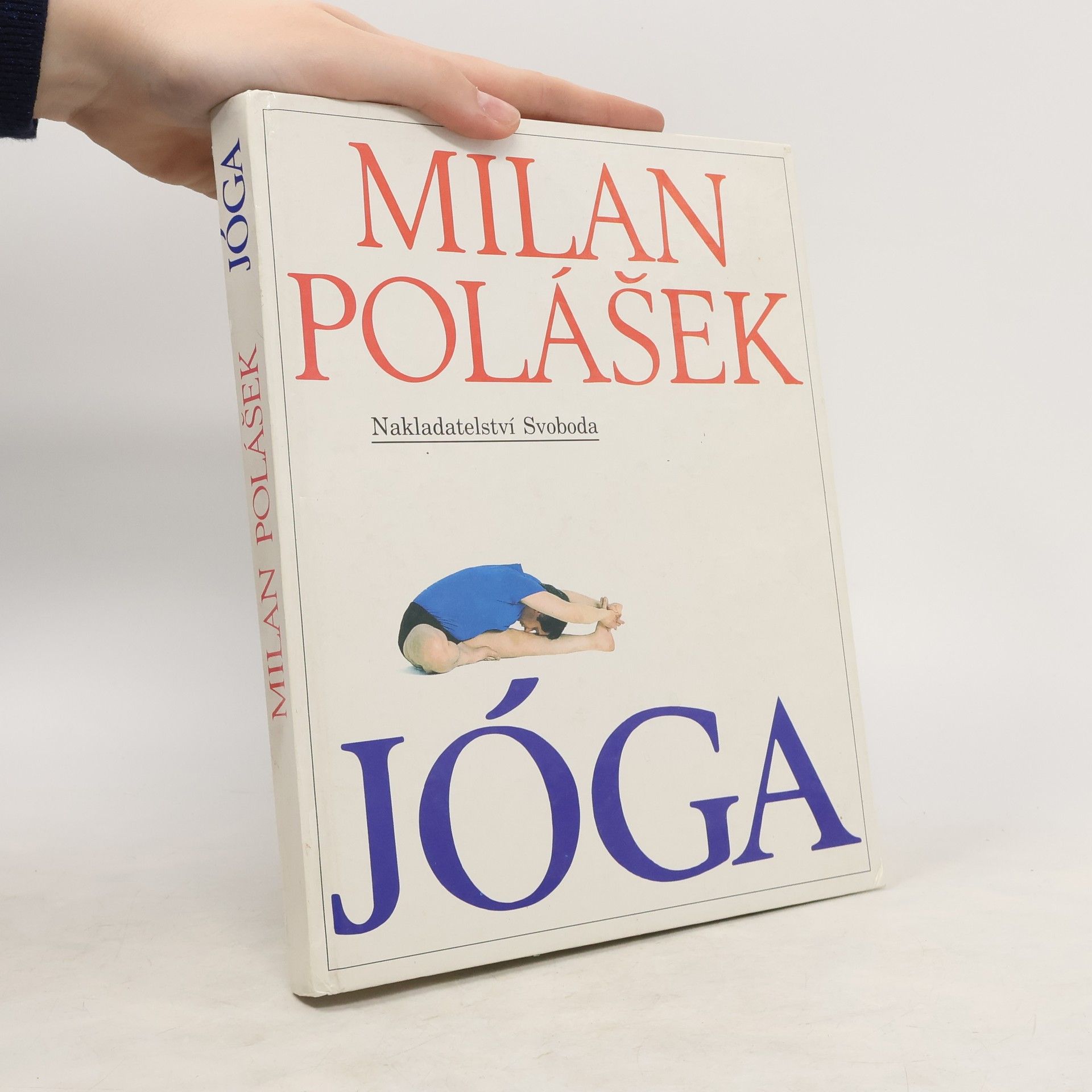 Milan Polášek Jóga. Jak poznat sám sebe, jak získat tělesné a duševní zdraví, jak žít v míru sám se sebou i s okolním světem
