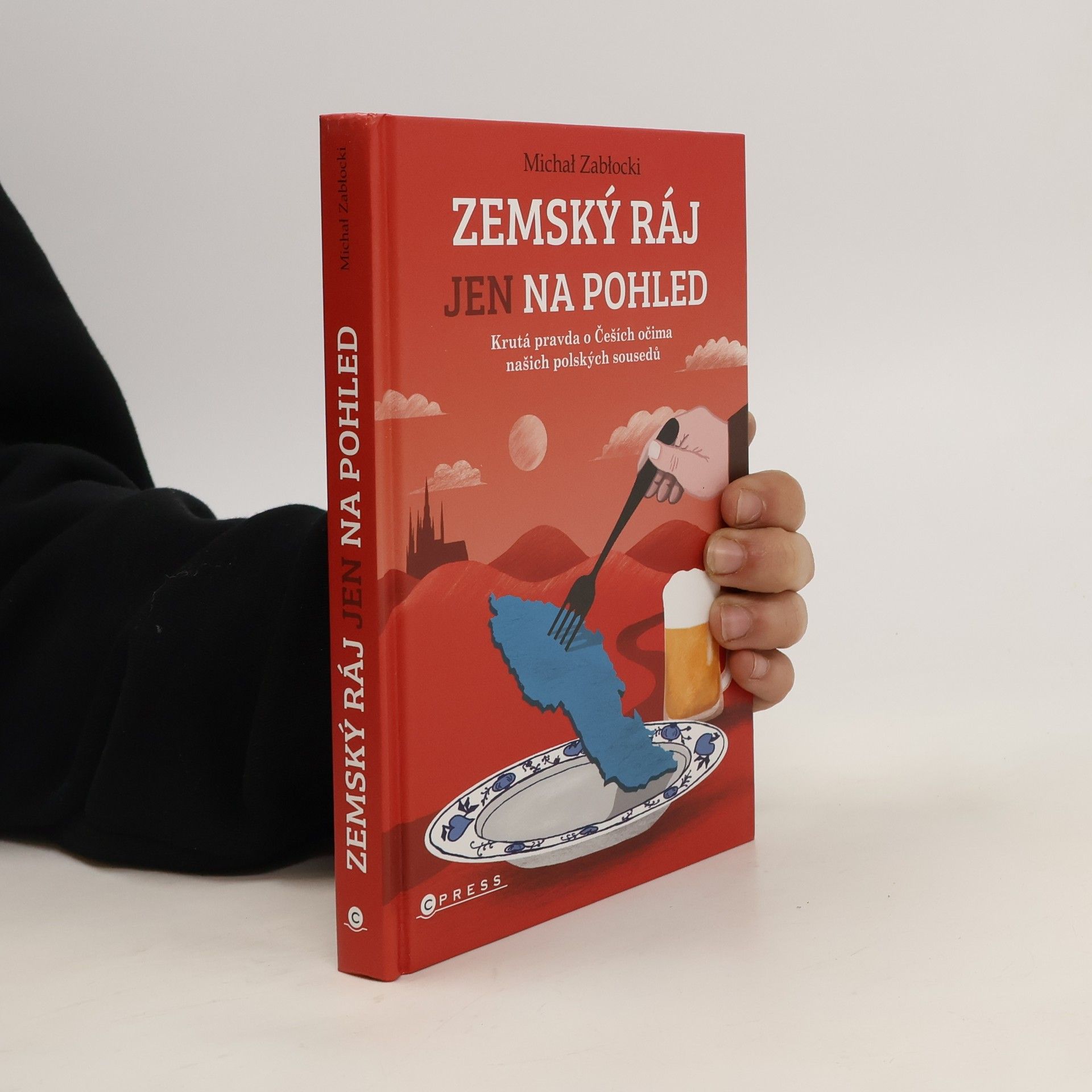 Michał Zabłocki Zemský ráj jen na pohled : krutá pravda o Češích očima našich polských sousedů