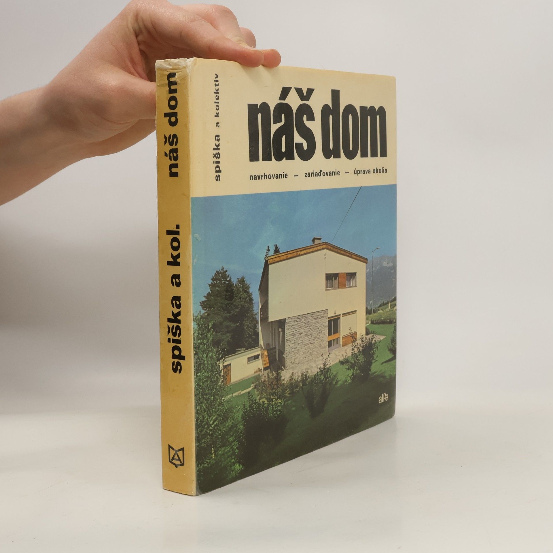 Ivan Spiška Náš dom. Navrhovanie, zariaďovanie a úprava okolia