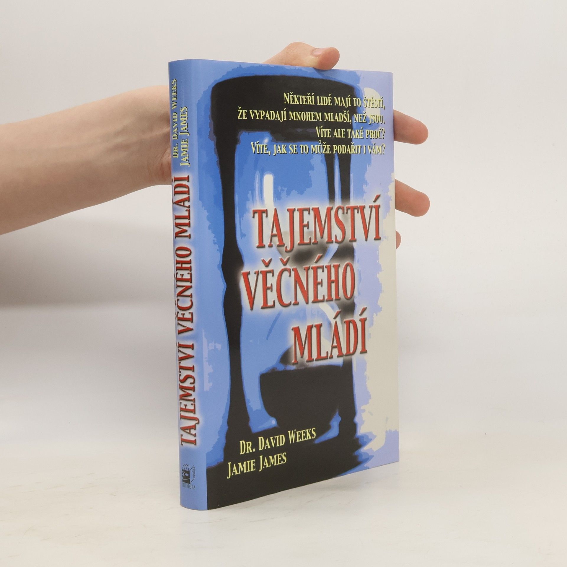 David Weeks Tajemství věčného mládí : vědecké zdůvodnění, proč někteří lidé vypadají o deset let mladší, než jsou ve skutečnosti, a návod, jak se i vy můžete stát věčně mladými