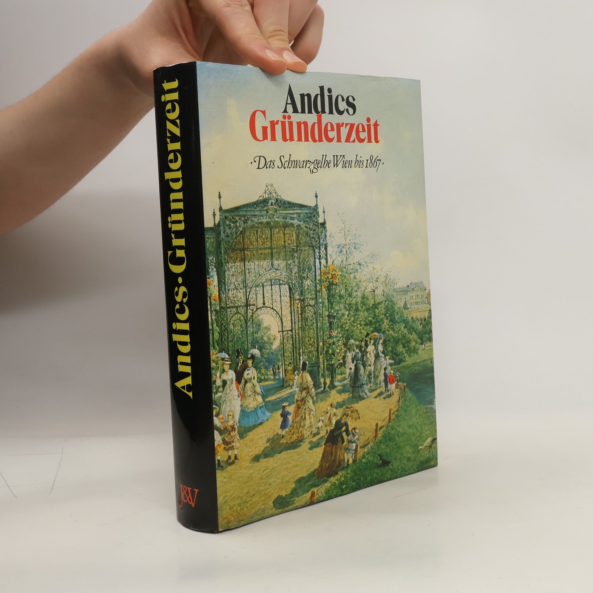 Hellmut Andics Gründerzeit : Das schwarzgelbe Wien bis 1867