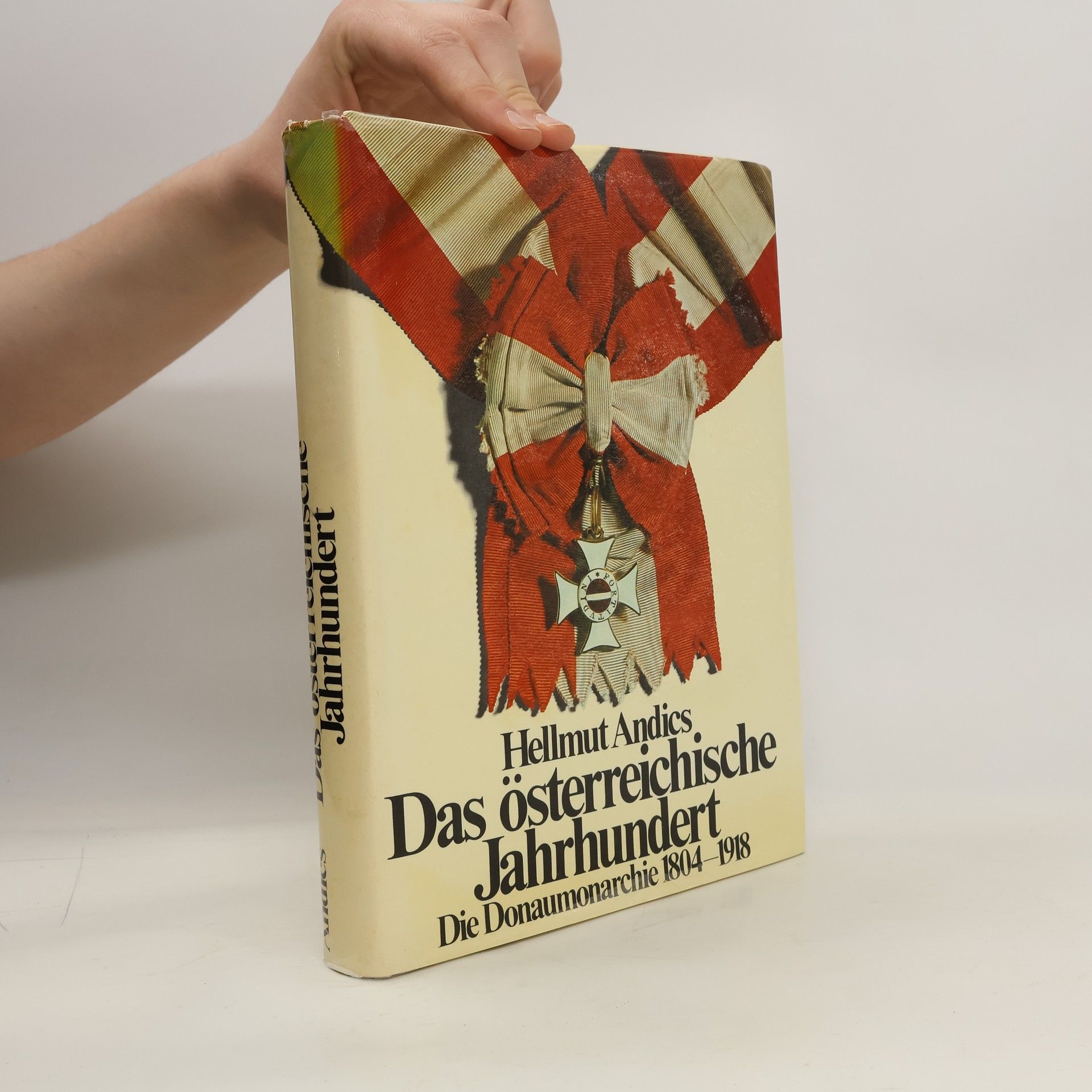 Hellmut Andics Das österreichische Jahrhundert. Die Donaumonarchie 1804-1918