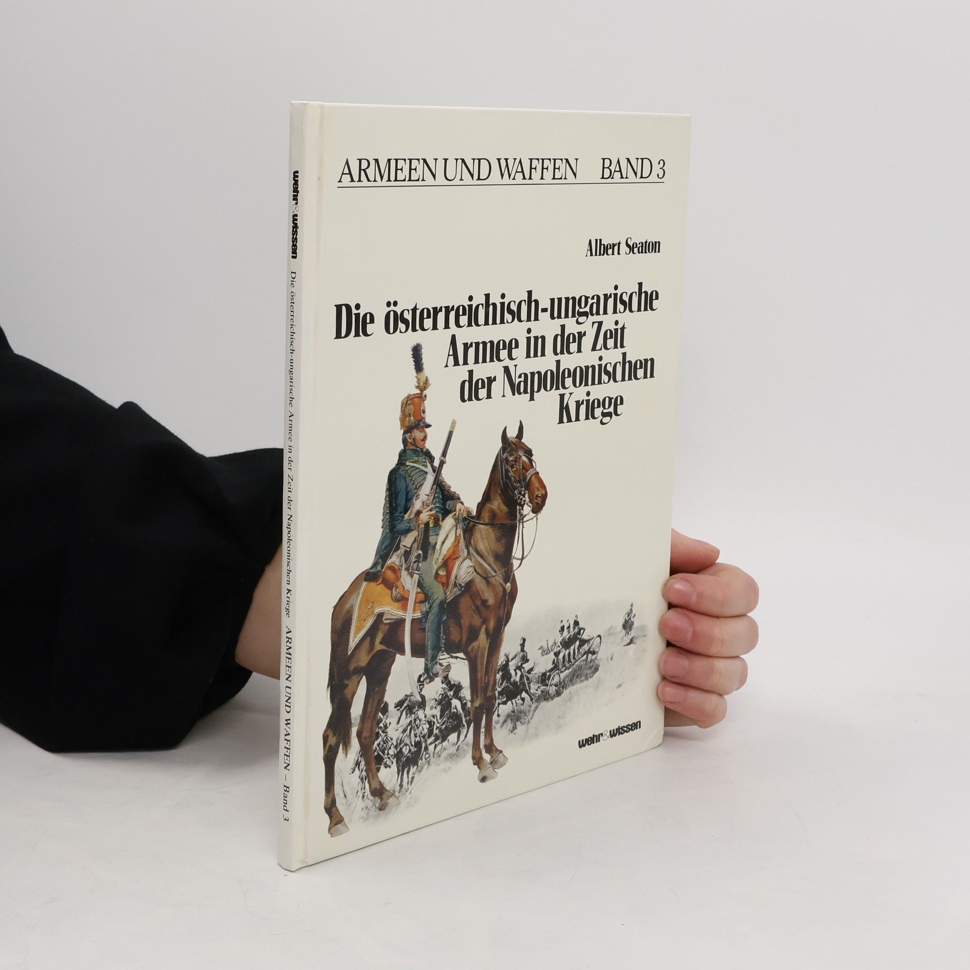 Albert Seaton Die österreichisch-ungarische Armee in der Zeit der napoleonischen Kriege