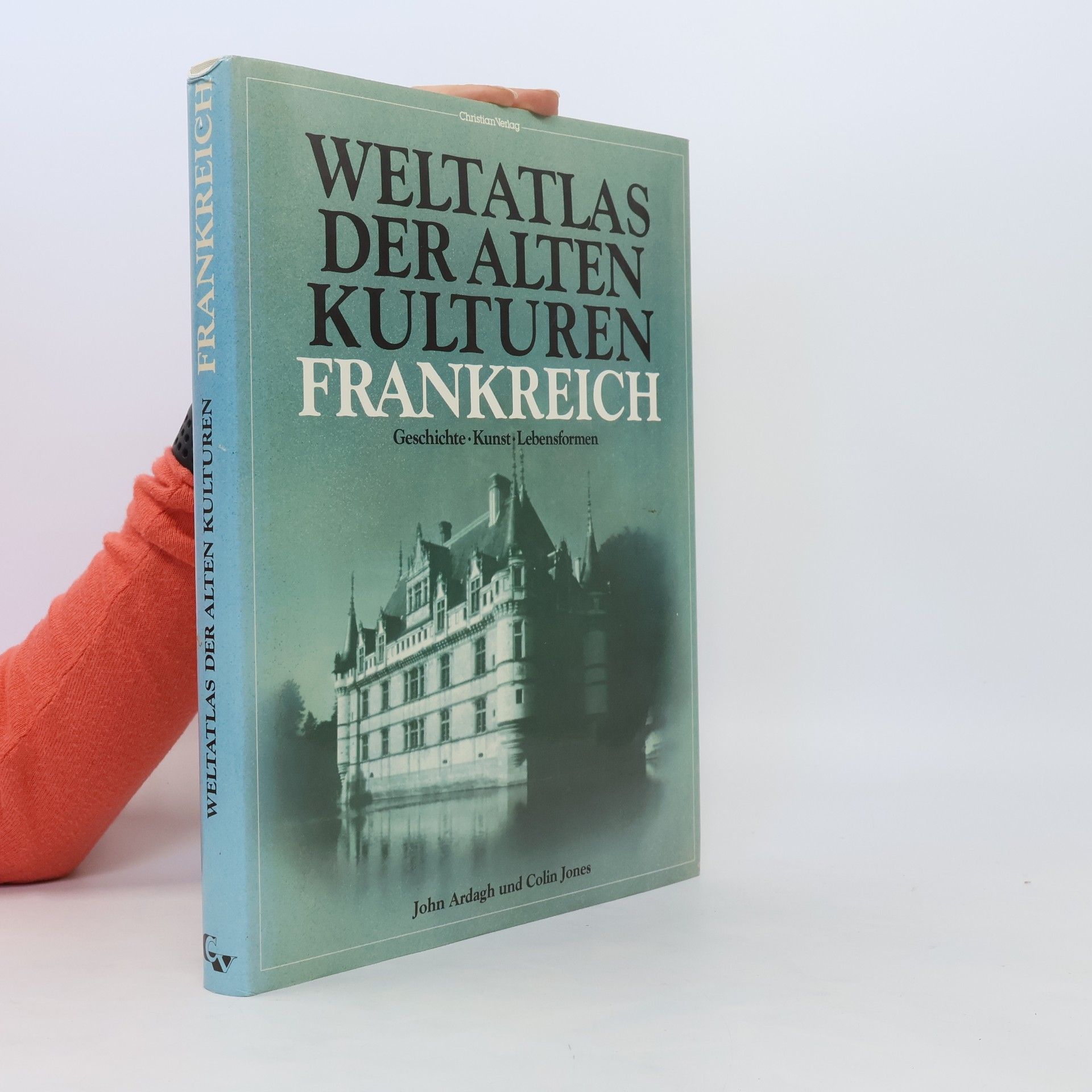 John Ardagh Weltatlas der alten Kulturen - Frankreich