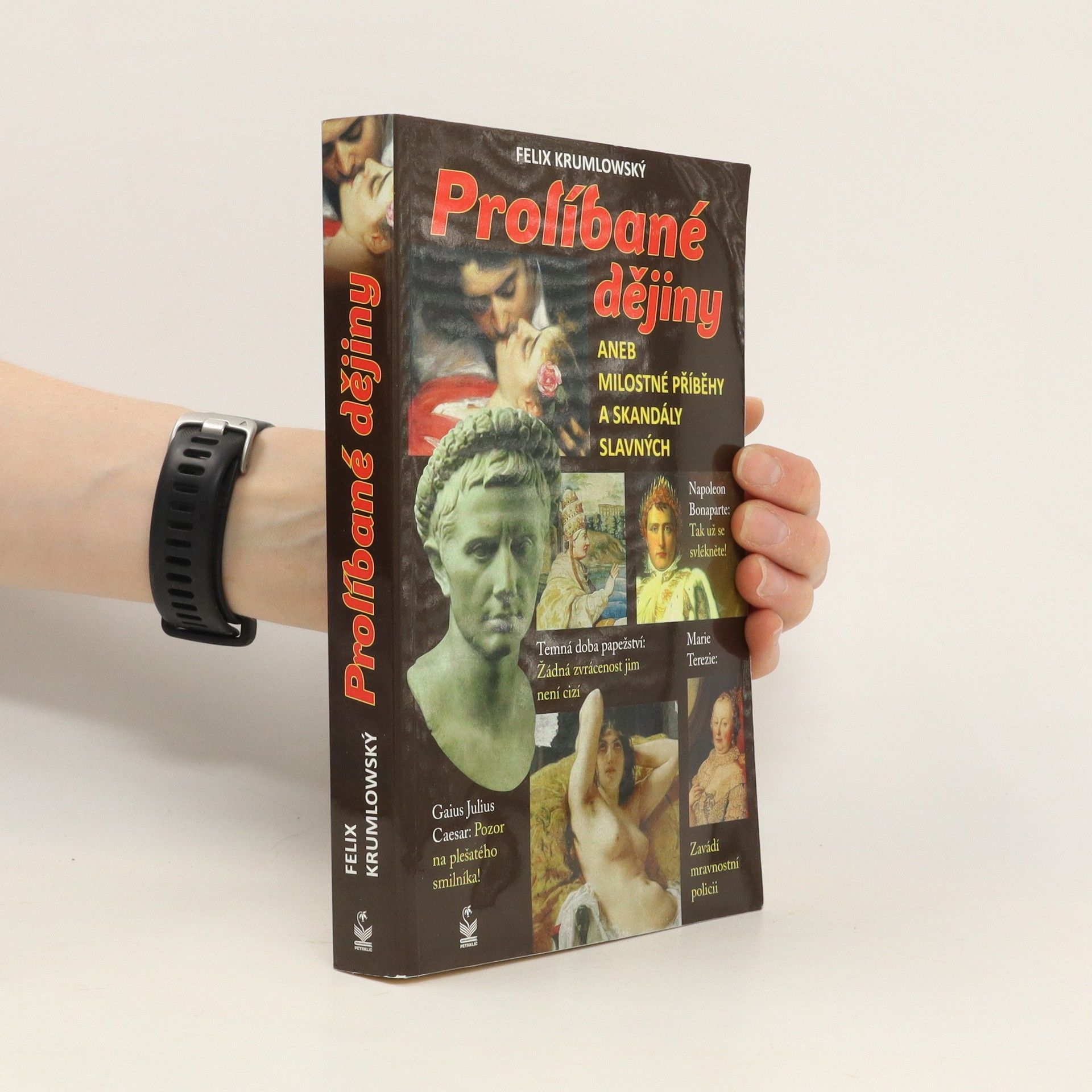 Felix Krumlowský Prolíbané dějiny, aneb, Milostné příběhy a skandály slavných