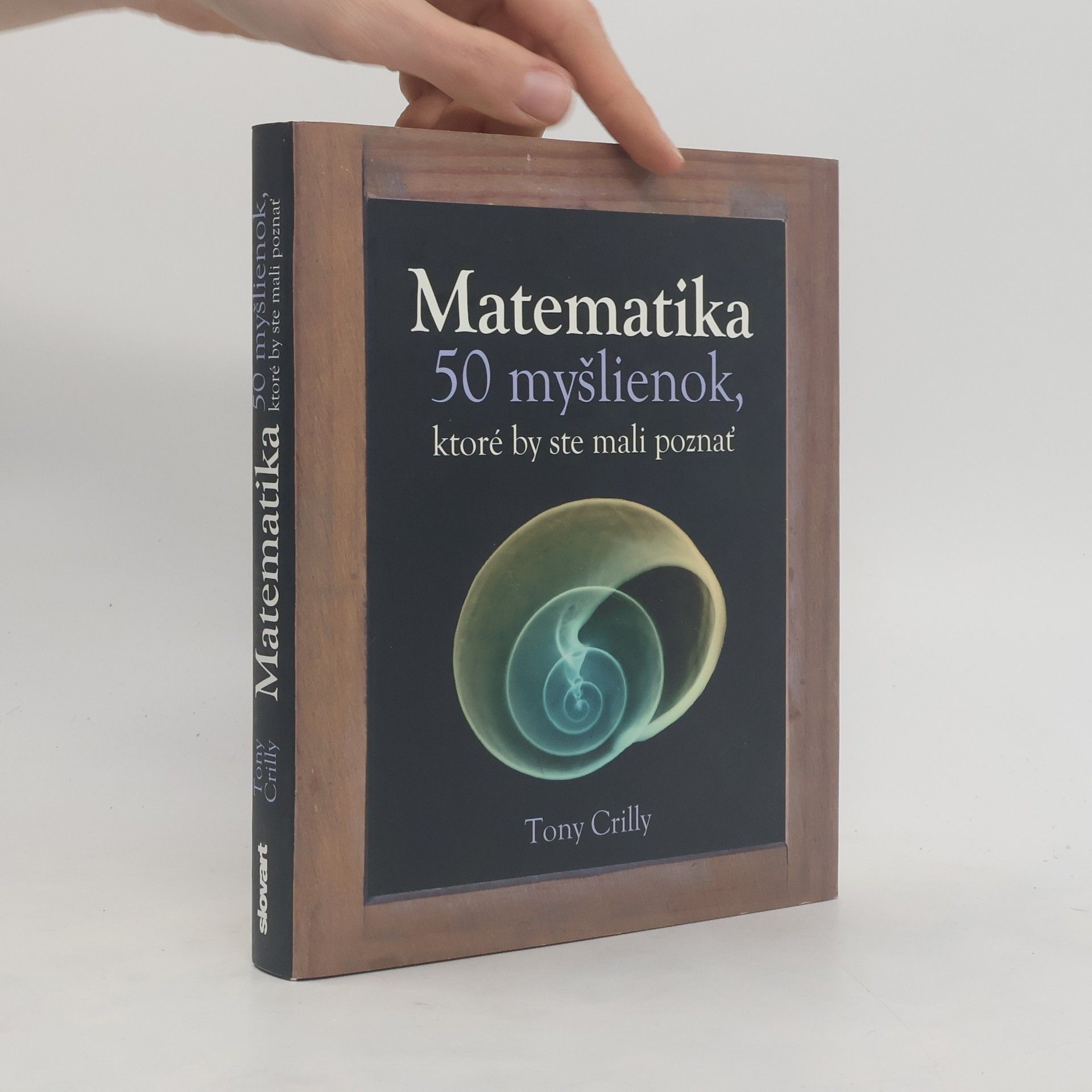 Tony Crilly Matematika - 50 myšlienok, ktoré by ste mali poznať