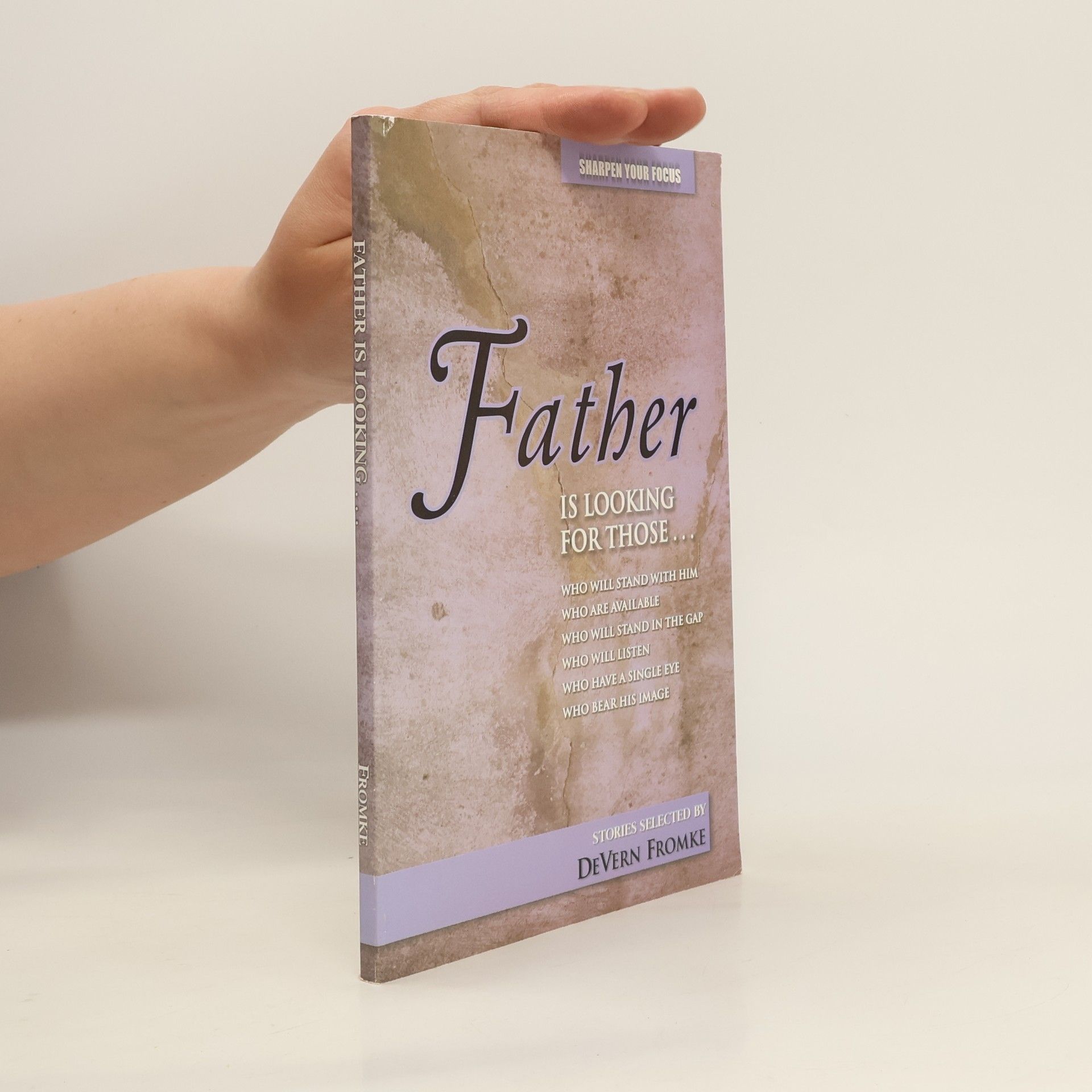 Father Looking For Those...Who will stand with him, Who are available, Who will stand in the GAP, Who will listen, Who have a single eye and Who Bear his Image