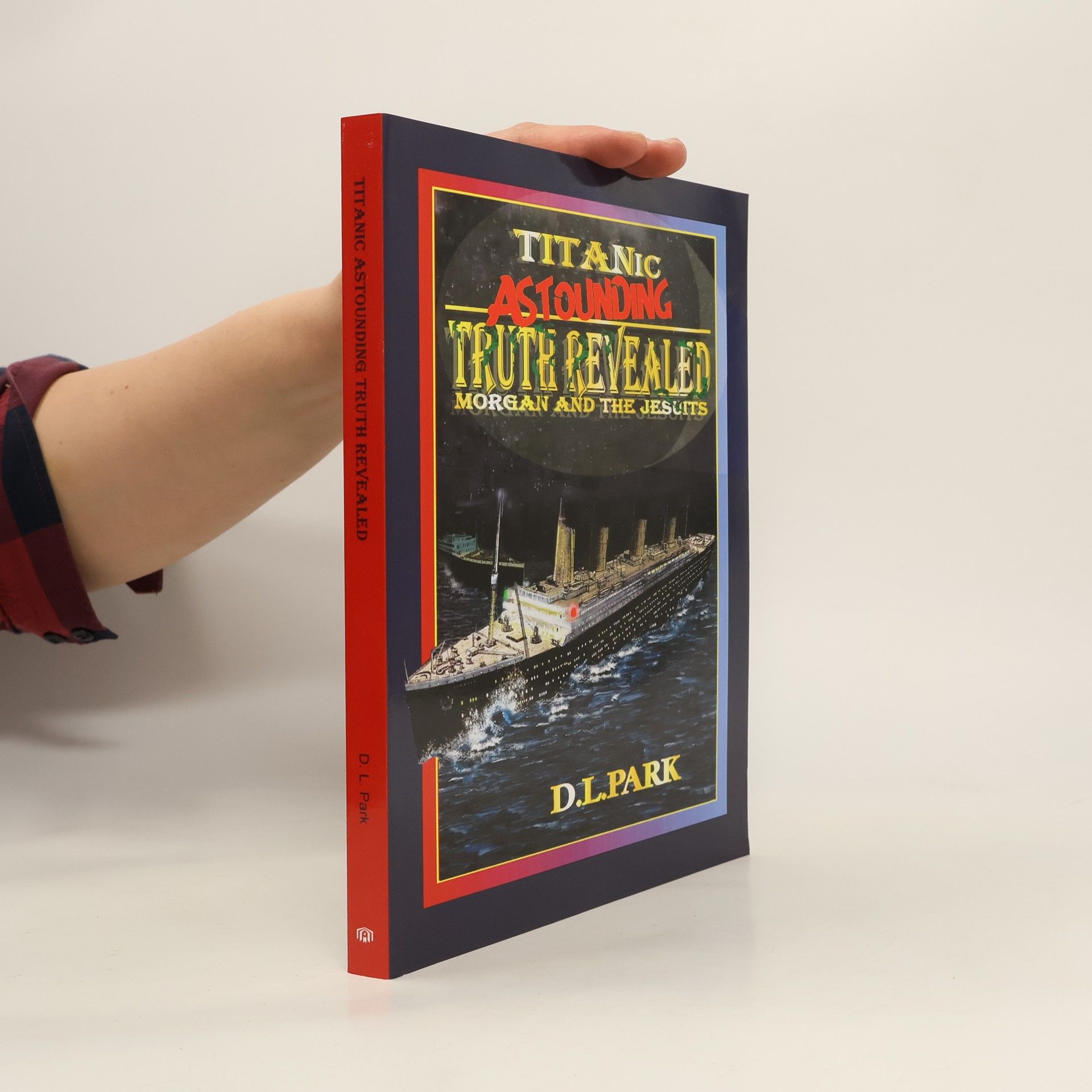 L. D. Parker Titanic Astounding Truth Revealed