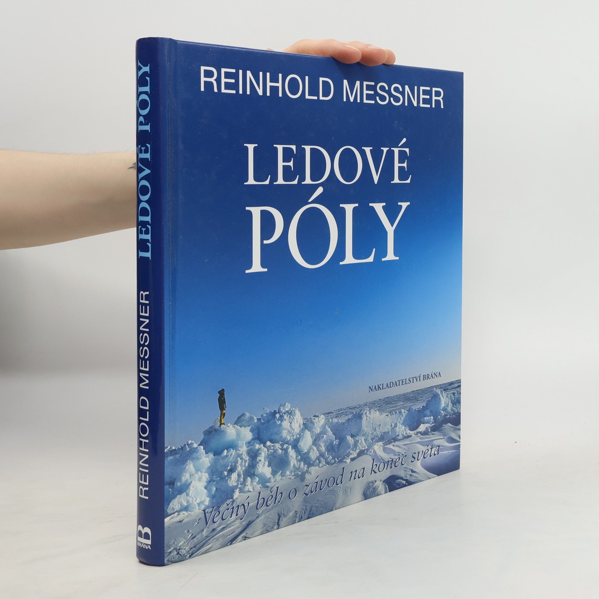 Reinhold Messner Ledové póly: Věčný běh o závod na konec světa