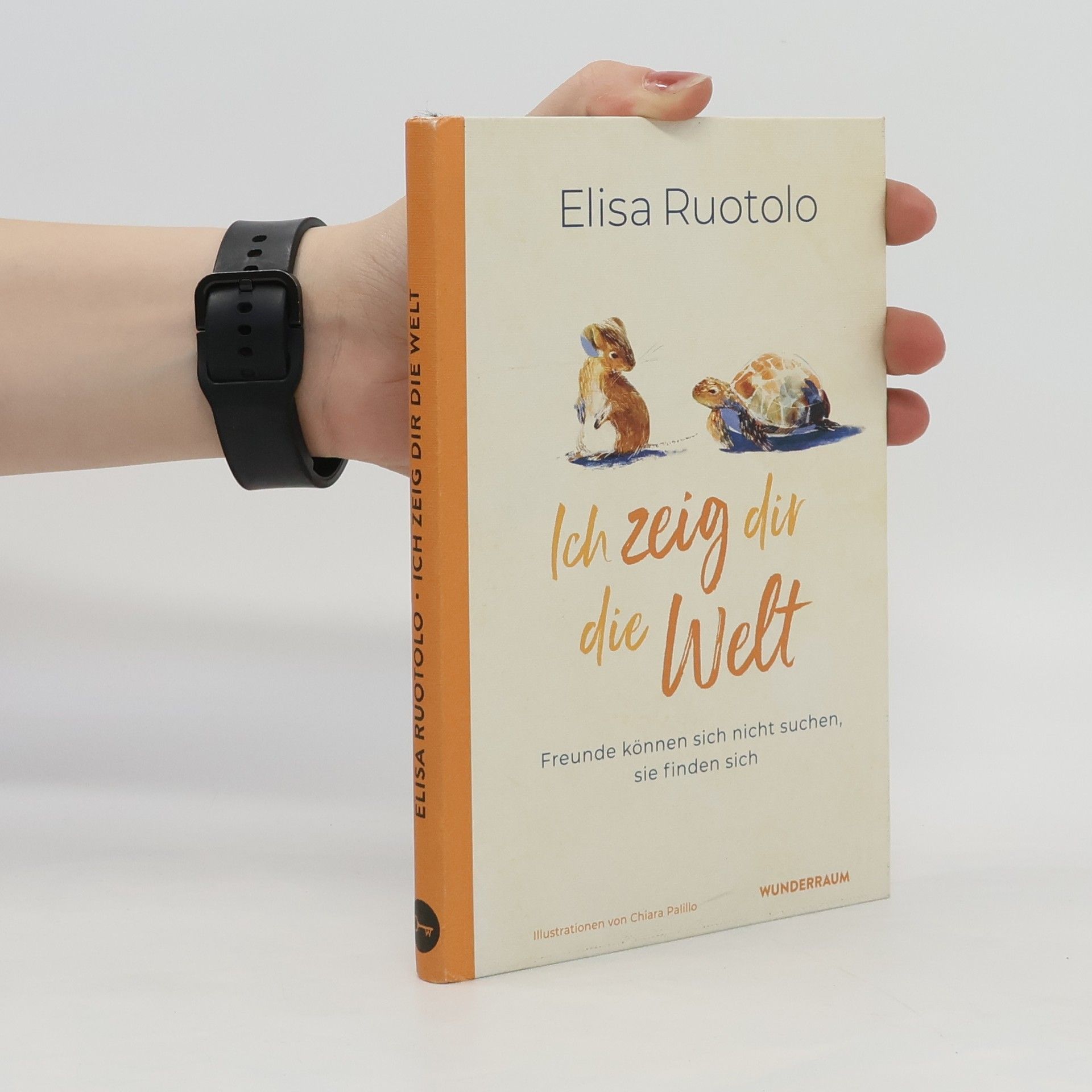 Elisa Ruotolo Ich zeig dir die Welt. Freunde können sich nicht suchen, sie finden sich
