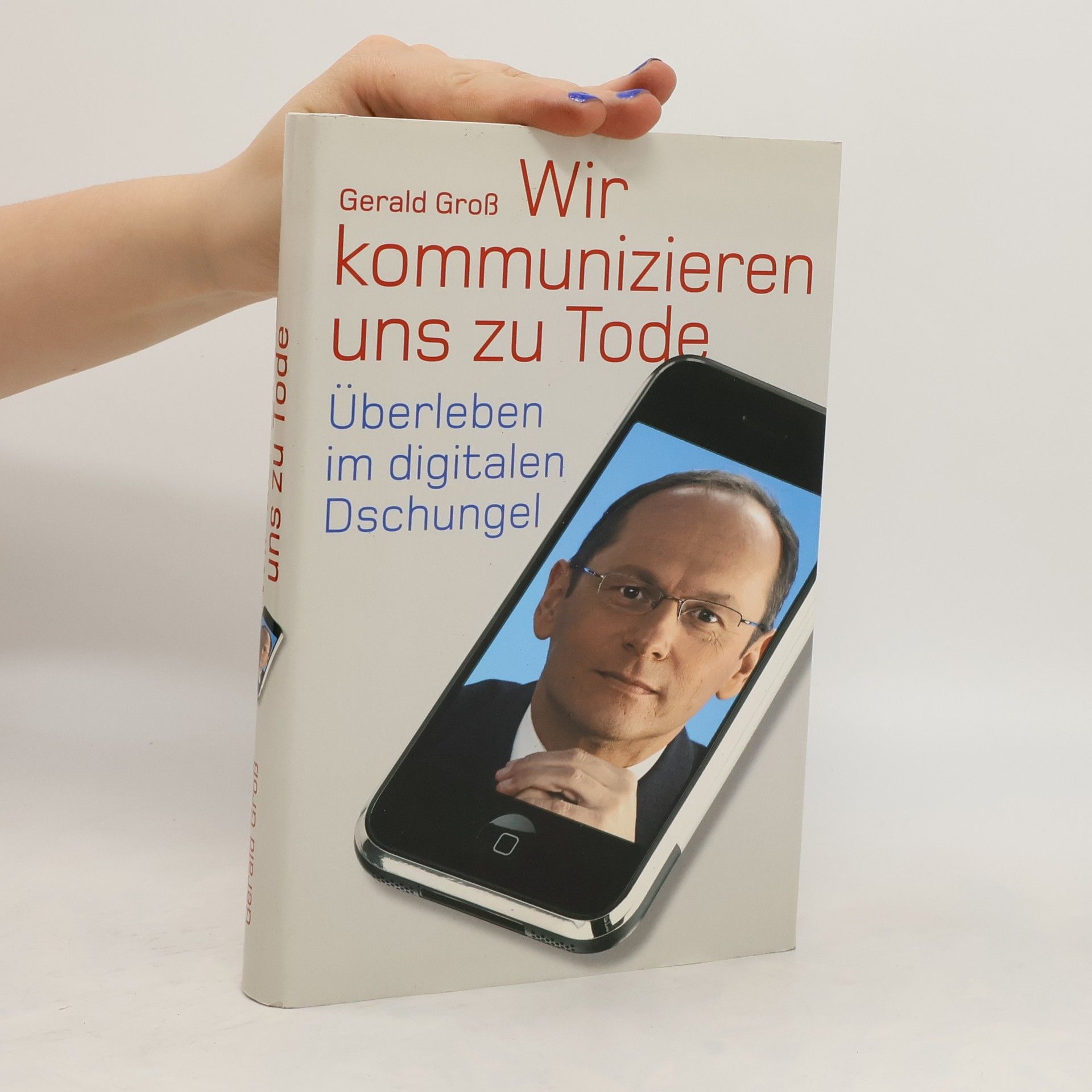 Gerald Große Wir kommunizieren uns zu Tode