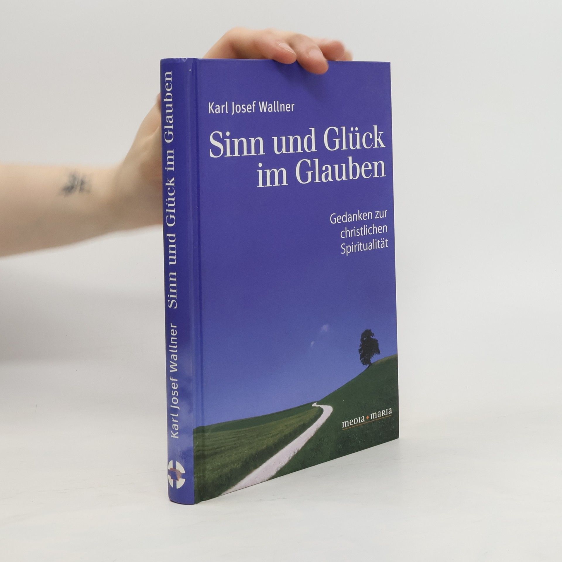 Karl Wallner Sinn und Glück im Glauben