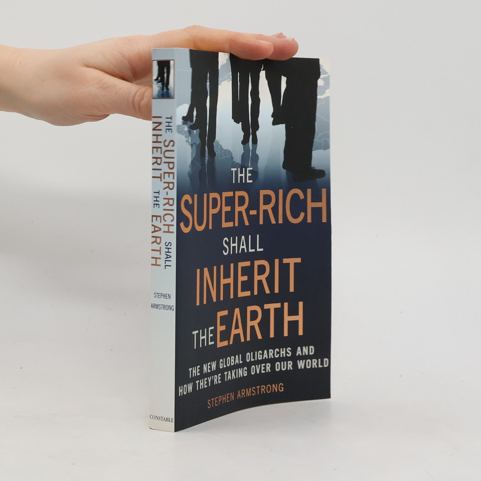 Stephen Armstrong The Super Rich Shall Inherit the Earth