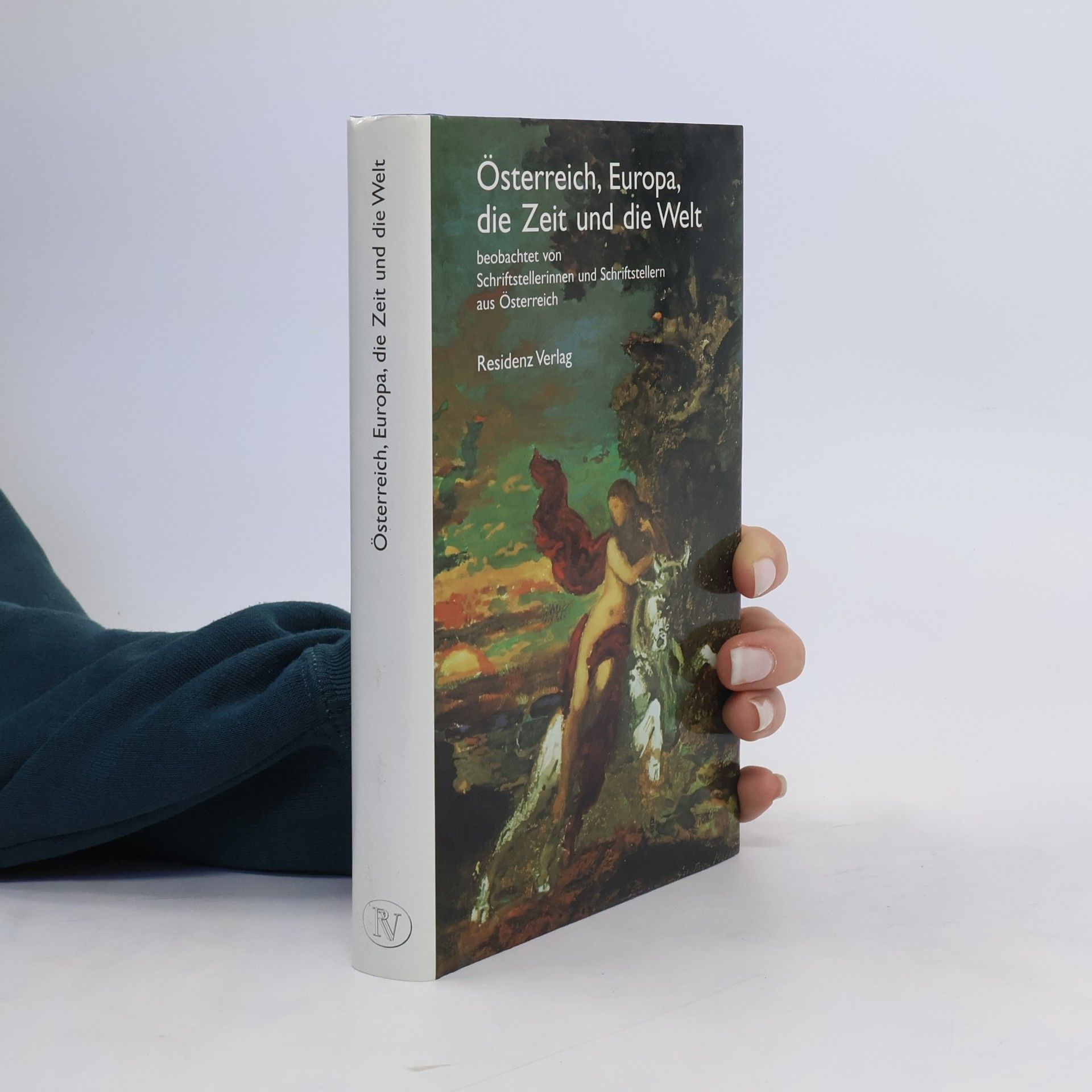 Angelika Klammer Österreich, Europa, die Zeit und die Welt: Beobachtet von Schriftstellerinnen und Schriftstellern aus Österreich