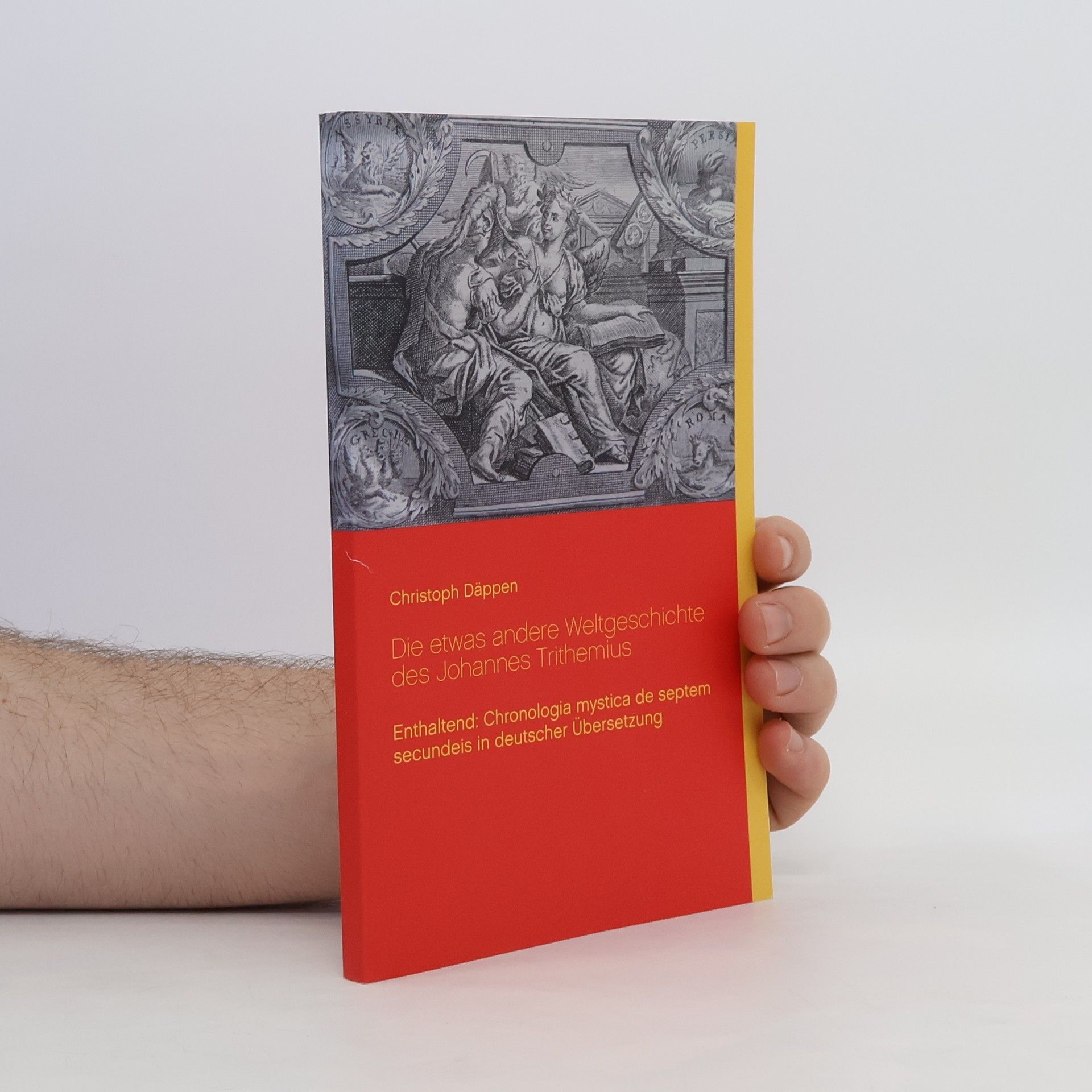 Christoph Däppen Die etwas andere Weltgeschichte des Johannes Trithemius