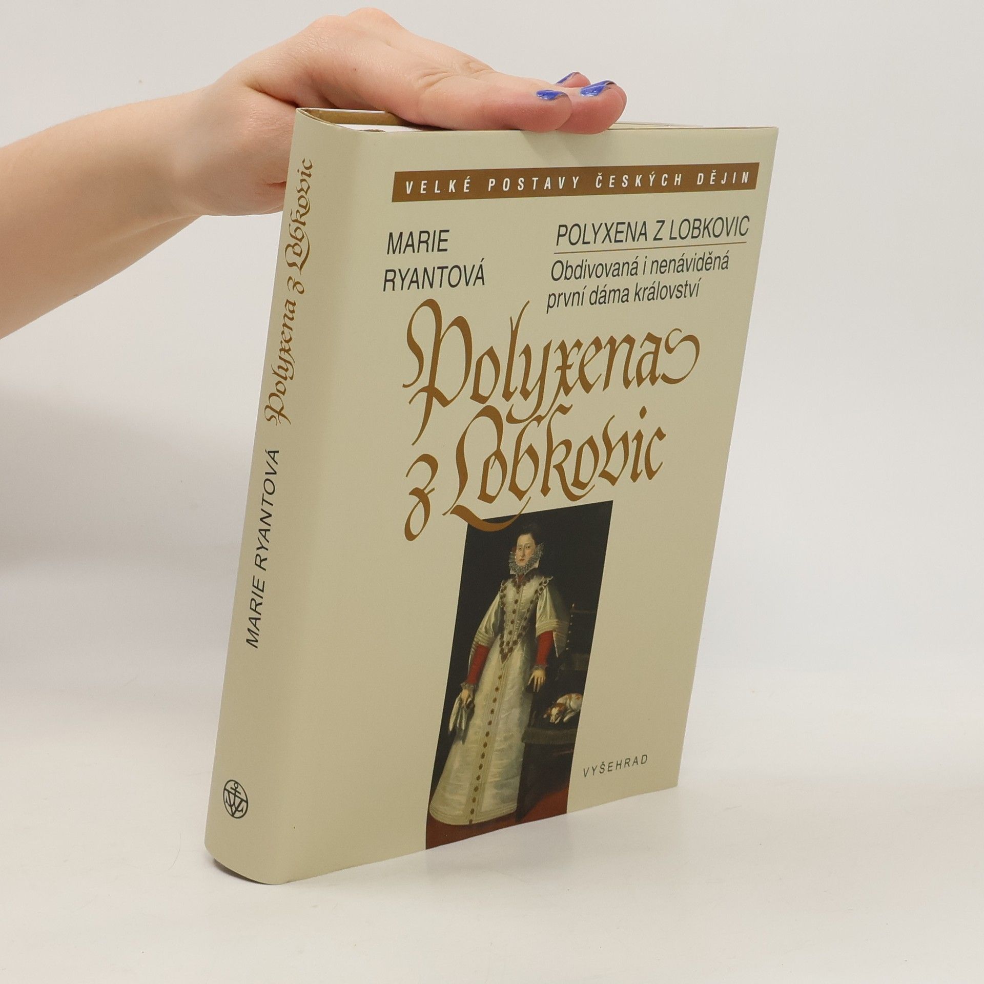 Marie Ryantová Polyxena z Lobkovic - Obdivovaná i nenáviděná první dáma království