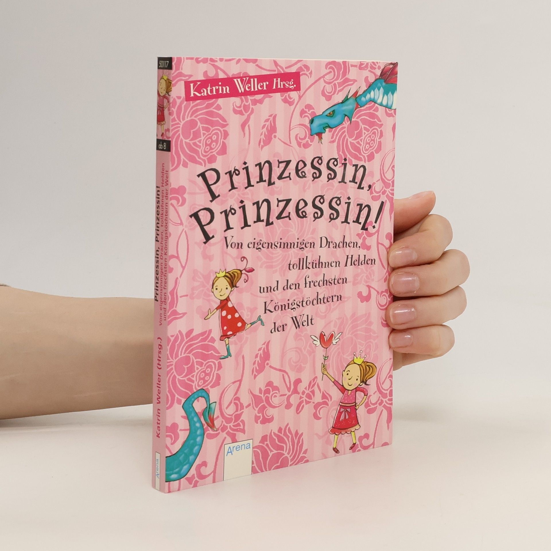 Katrin Weller Prinzessin, Prinzessin! : von eigensinnigen Drachen, tollkühnen Helden und den frechsten Königstöchtern der Welt