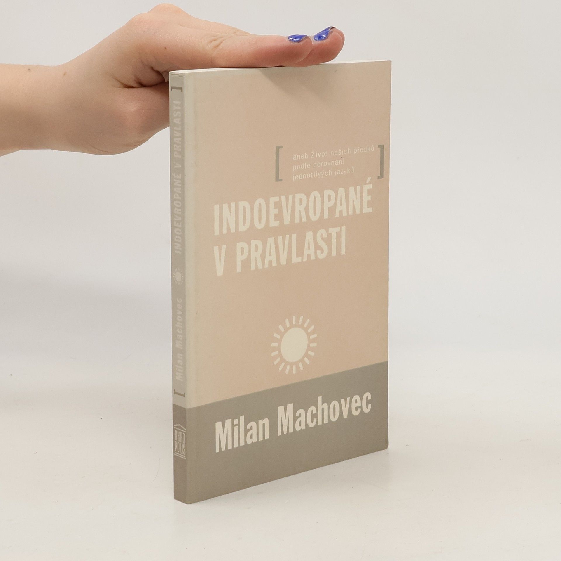 Indoevropané v pravlasti aneb Život našich předků podle porovnání jednotlivých jazyků