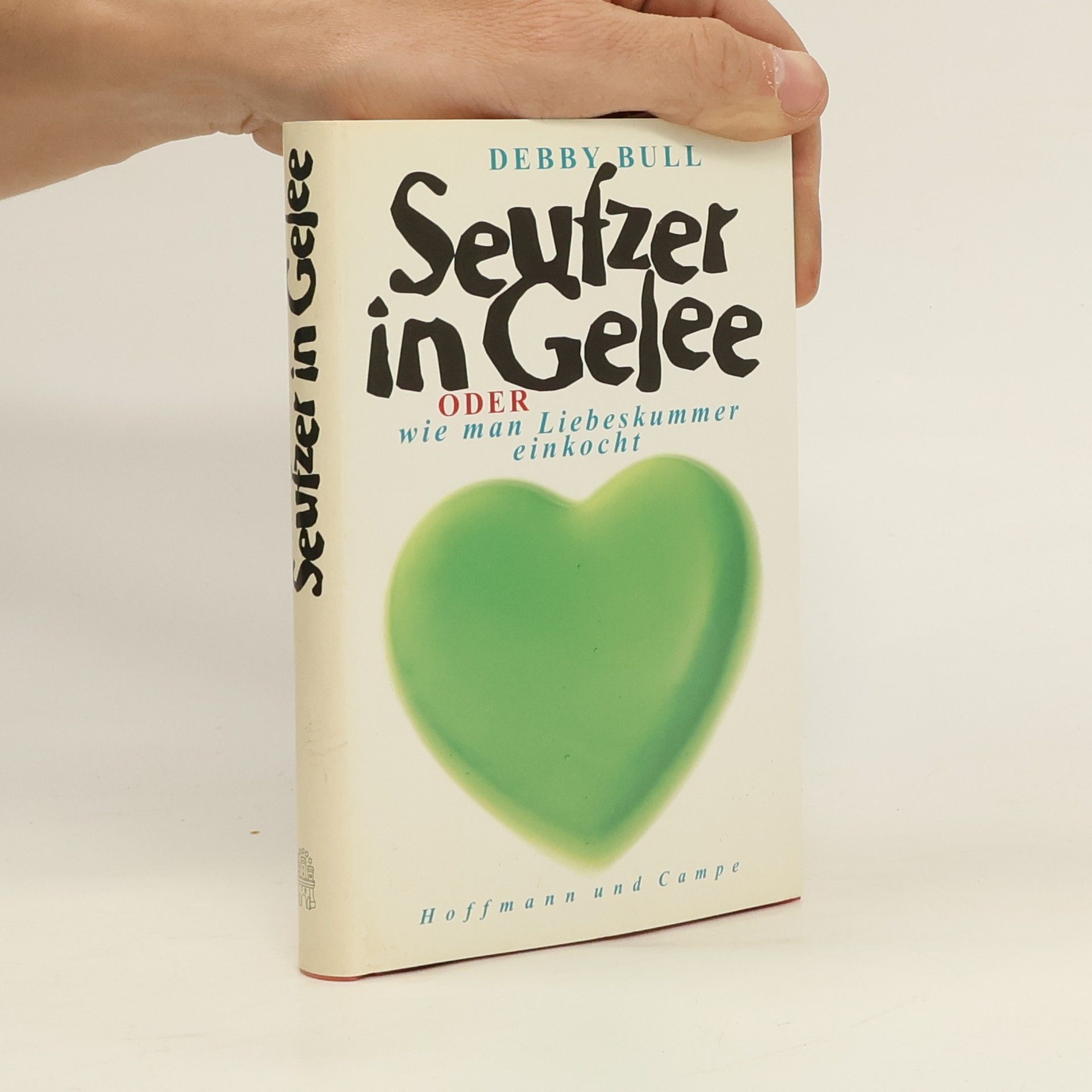 Debby Bull Seufzer in Gelee oder wie man Liebeskummer einkocht