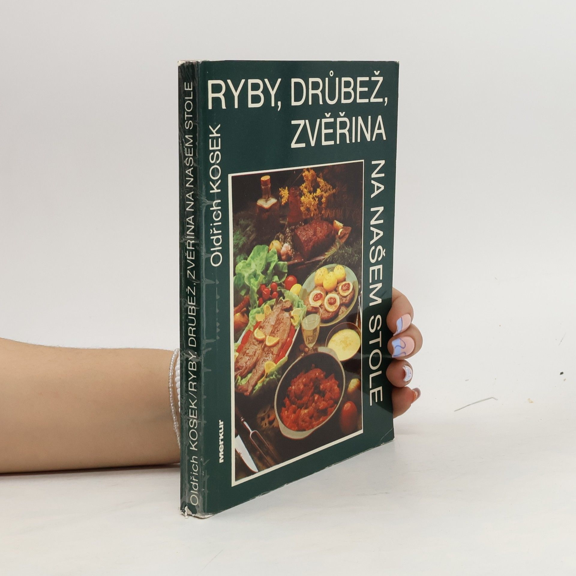 Oldřich Kosek Ryby, drůbež, zvěřina na našem stole