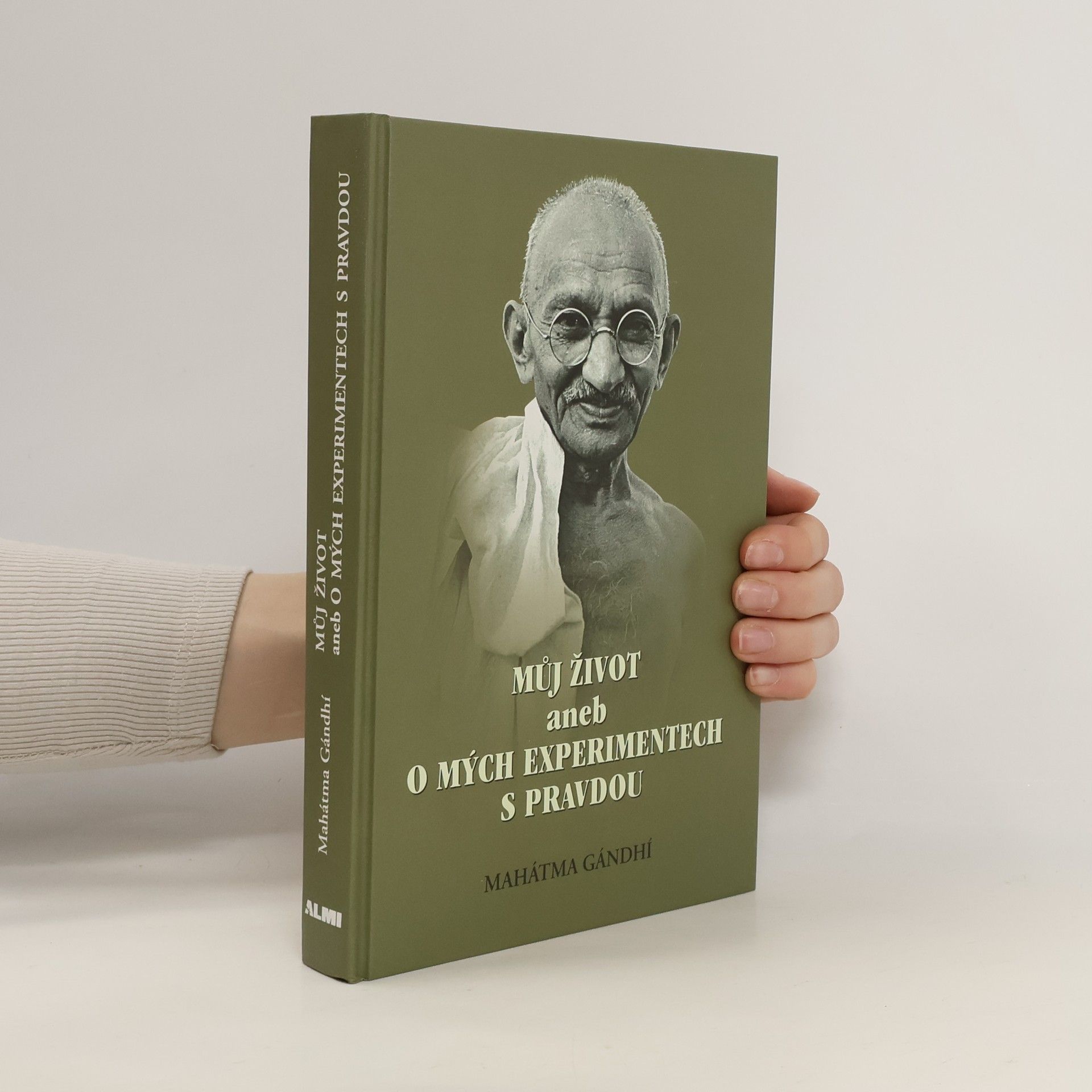 Mohandas Karamchand Gandhi Můj život aneb O mých experimentech s pravdou