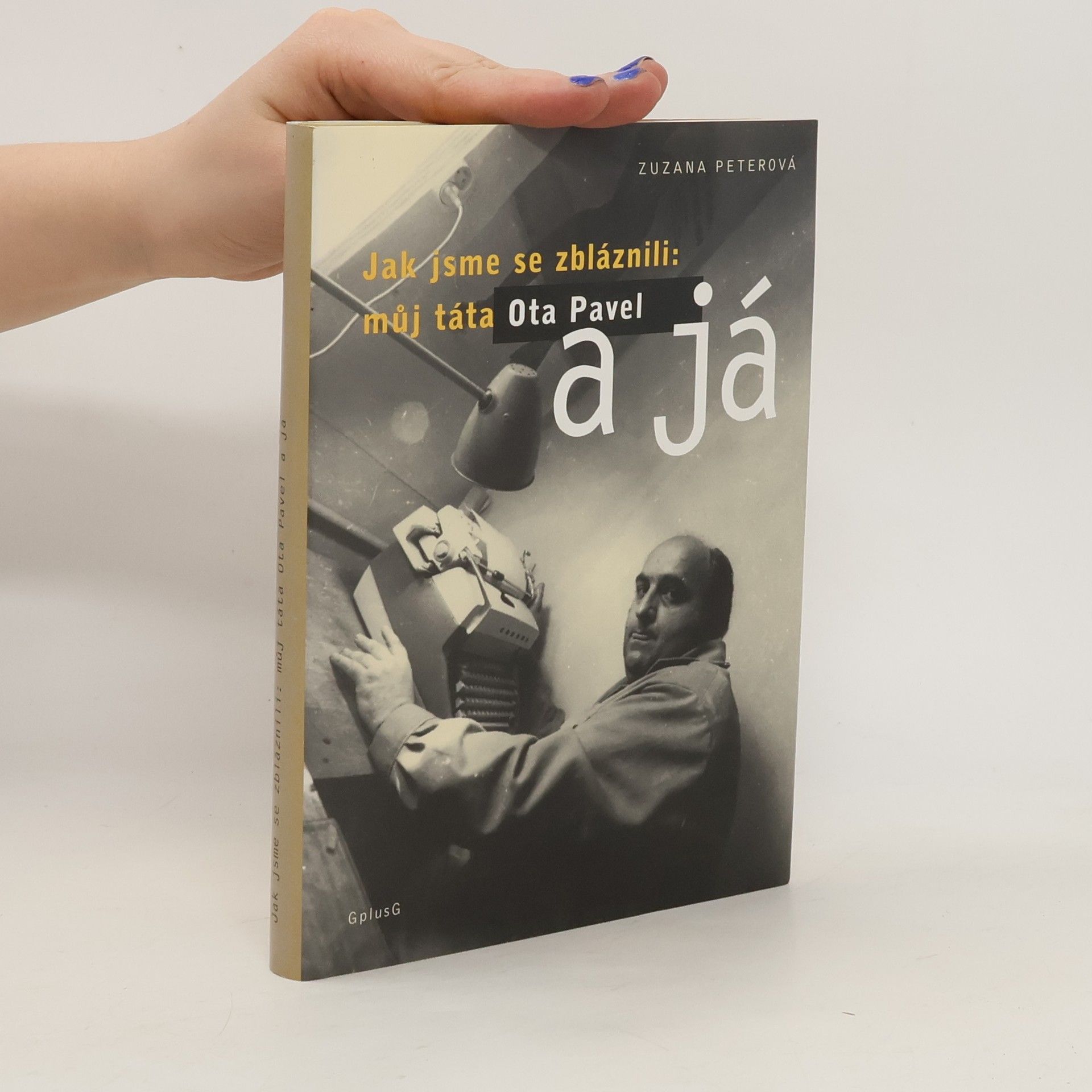 Zuzana Peterová Jak jsme se zbláznili: můj táta Ota Pavel a já