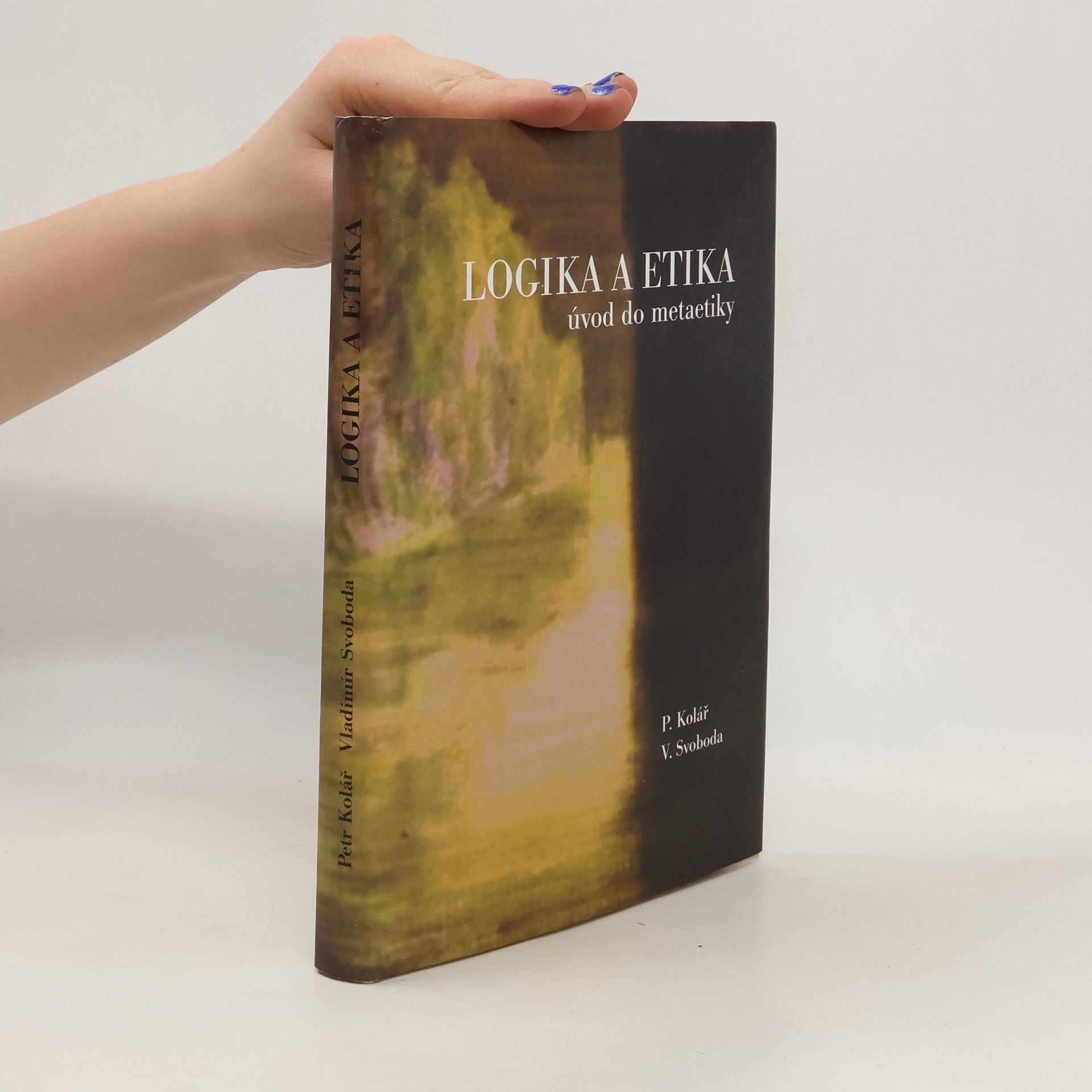 Petr Kolář Logika a etika : úvod do metaetiky