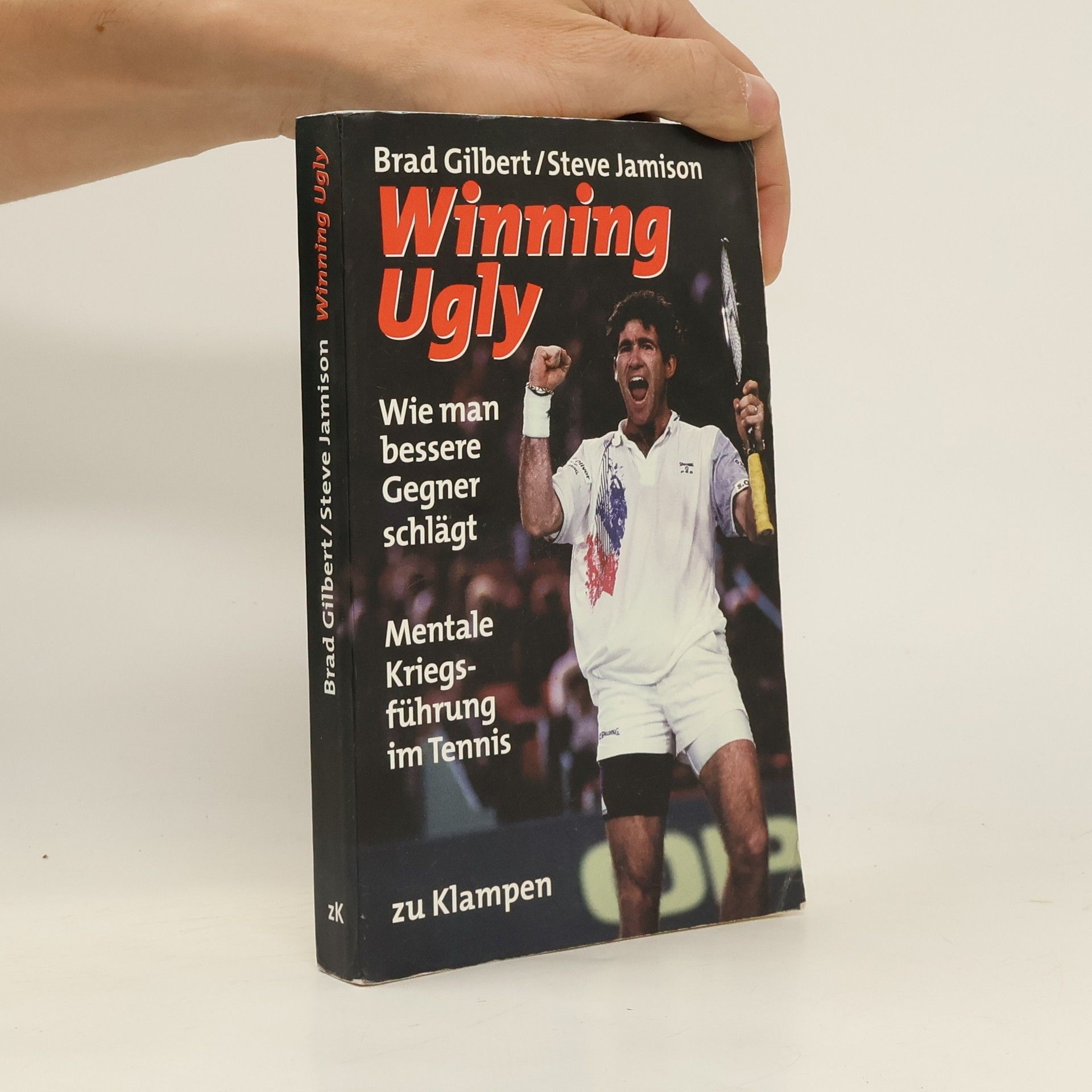 Brad Gilbert Winning ugly : mentale Kriegsführung im Tennis