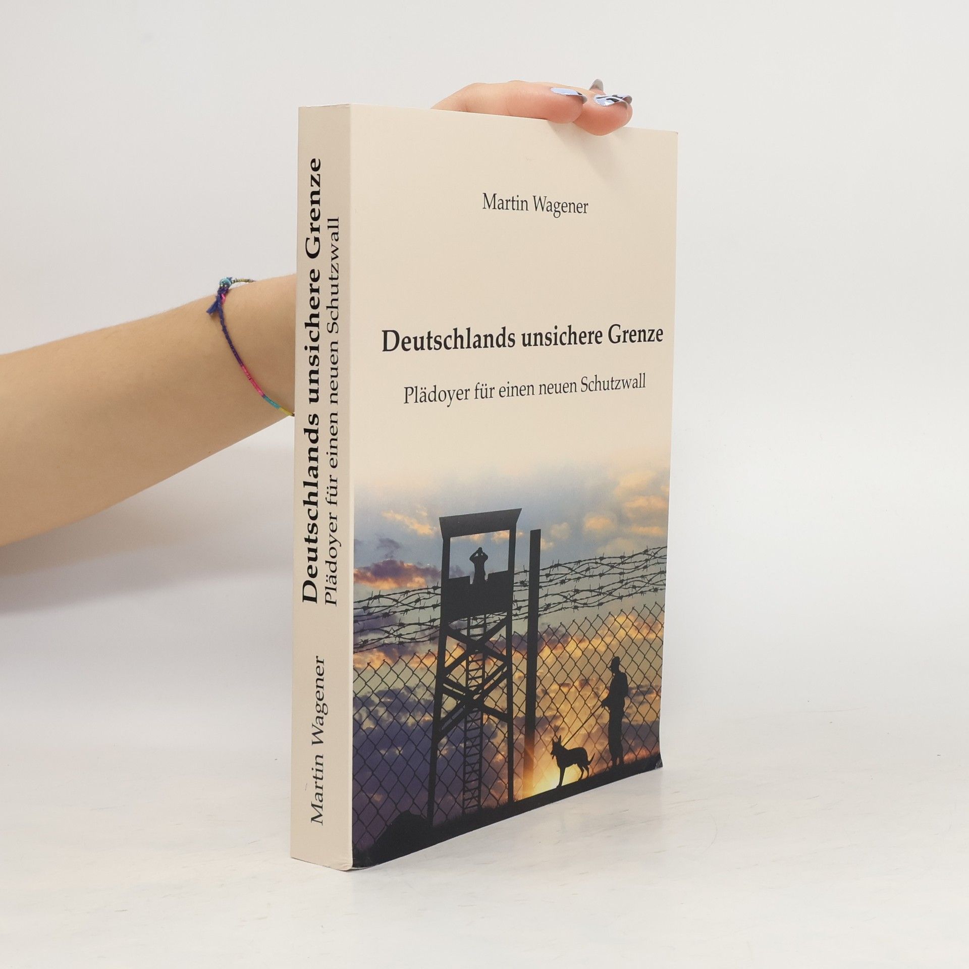 Martin Wagener Deutschlands unsichere Grenze