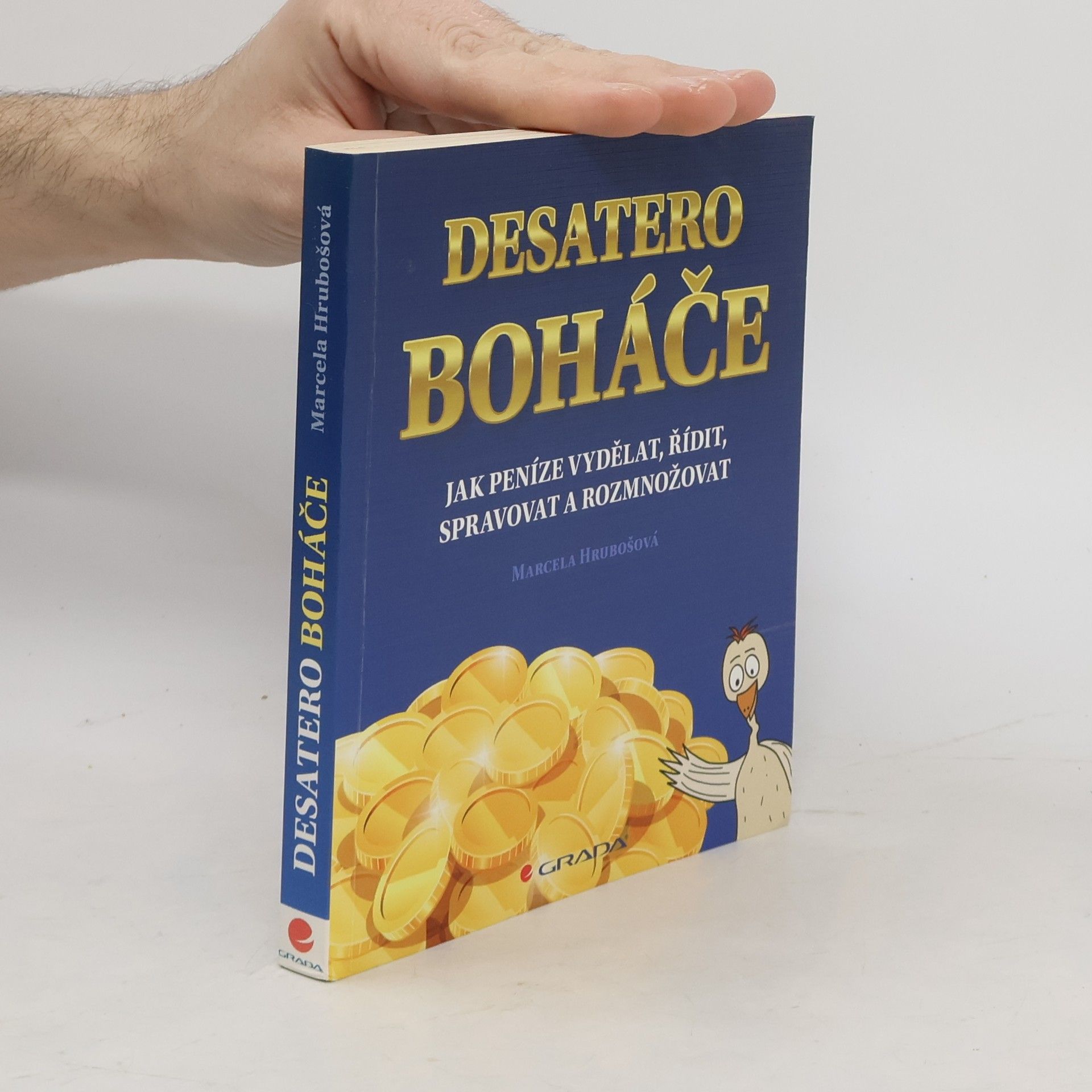 Marcela Hrubošová Desatero boháče : jak peníze vydělat, řídit, spravovat a rozmnožovat