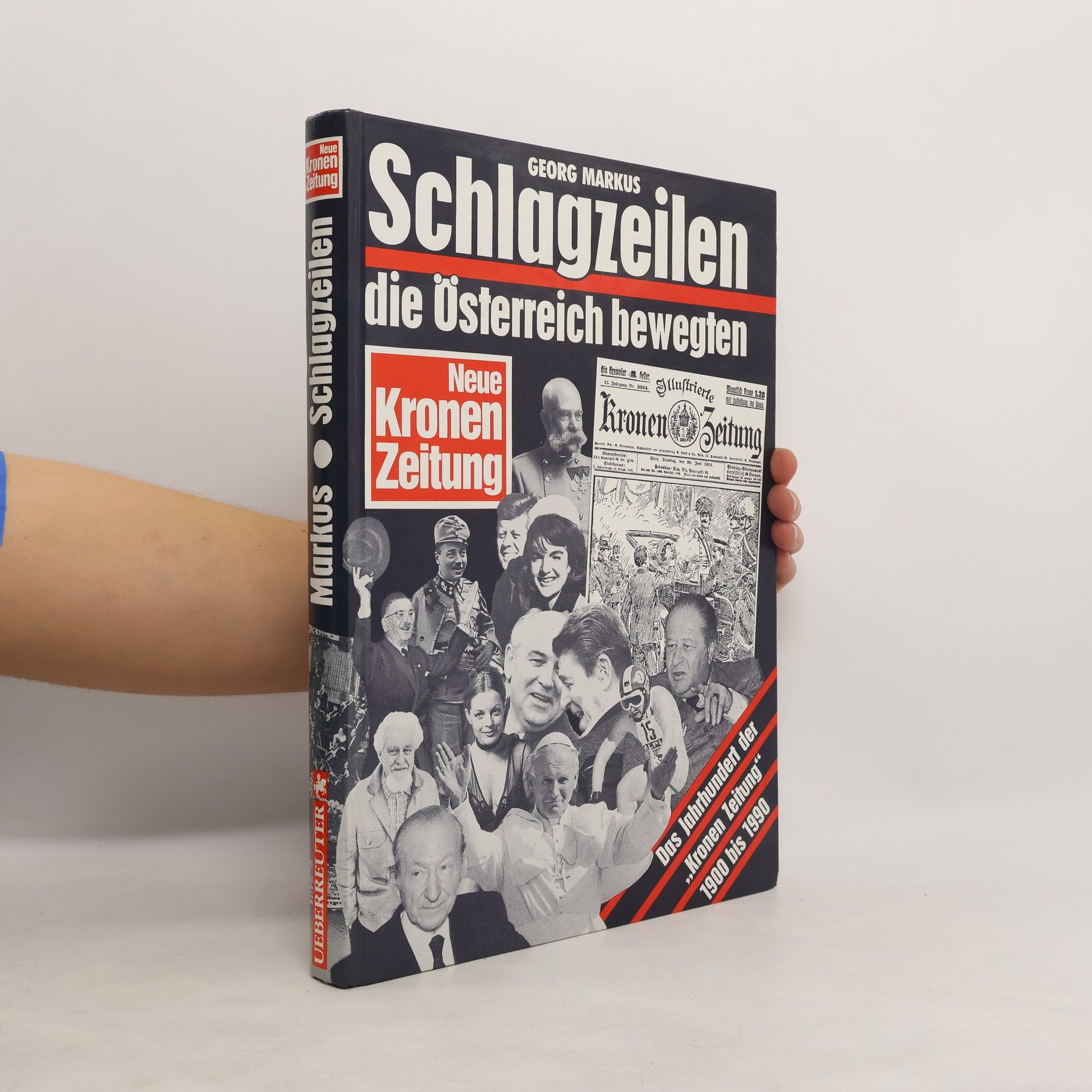 Georg Markus Schlagzeilen, die Österreich bewegten : Das Jahrhundert der "Kronen Zeitung" 1900-1990