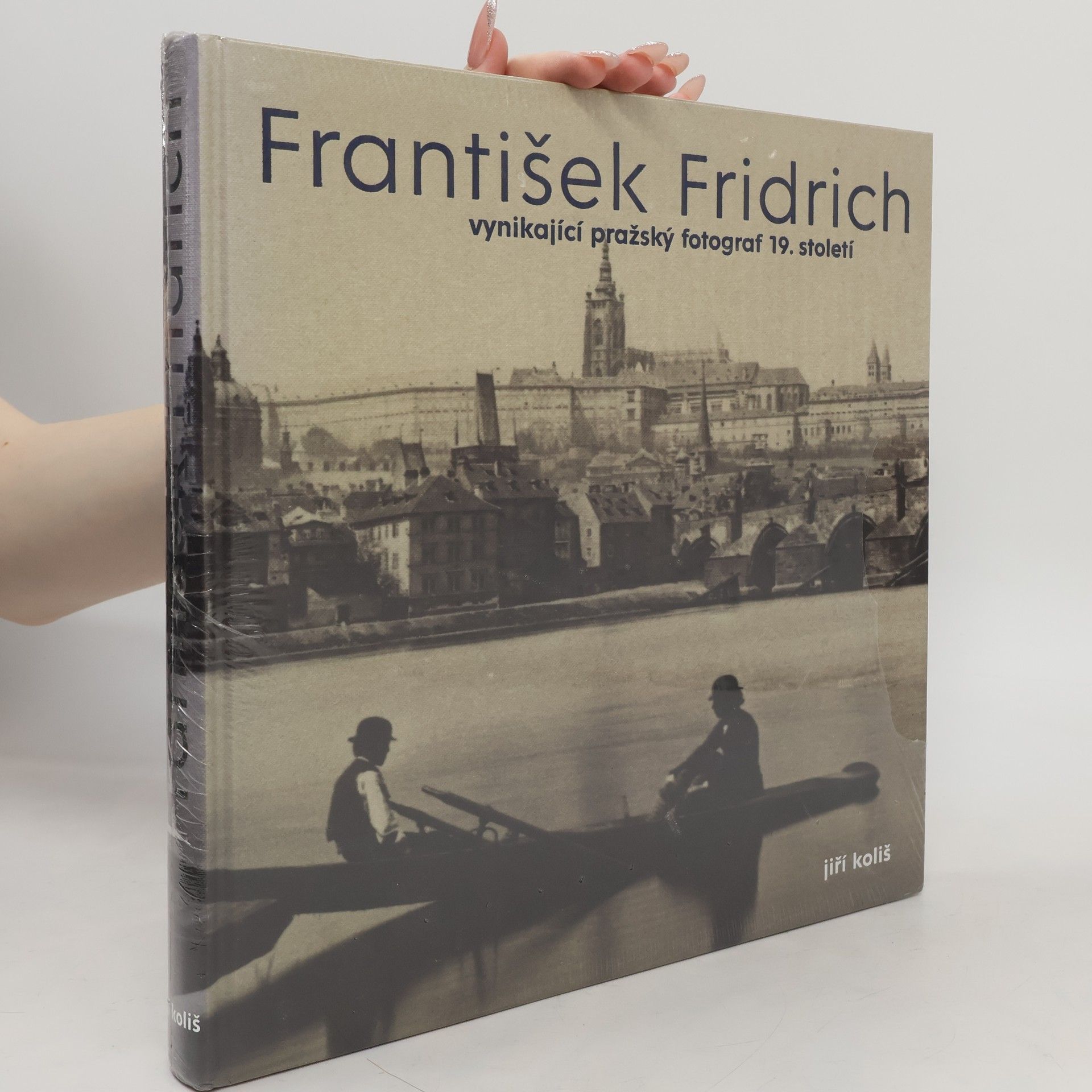 Jiří Koliš František Fridrich. Vynikající pražský fotograf 19. století