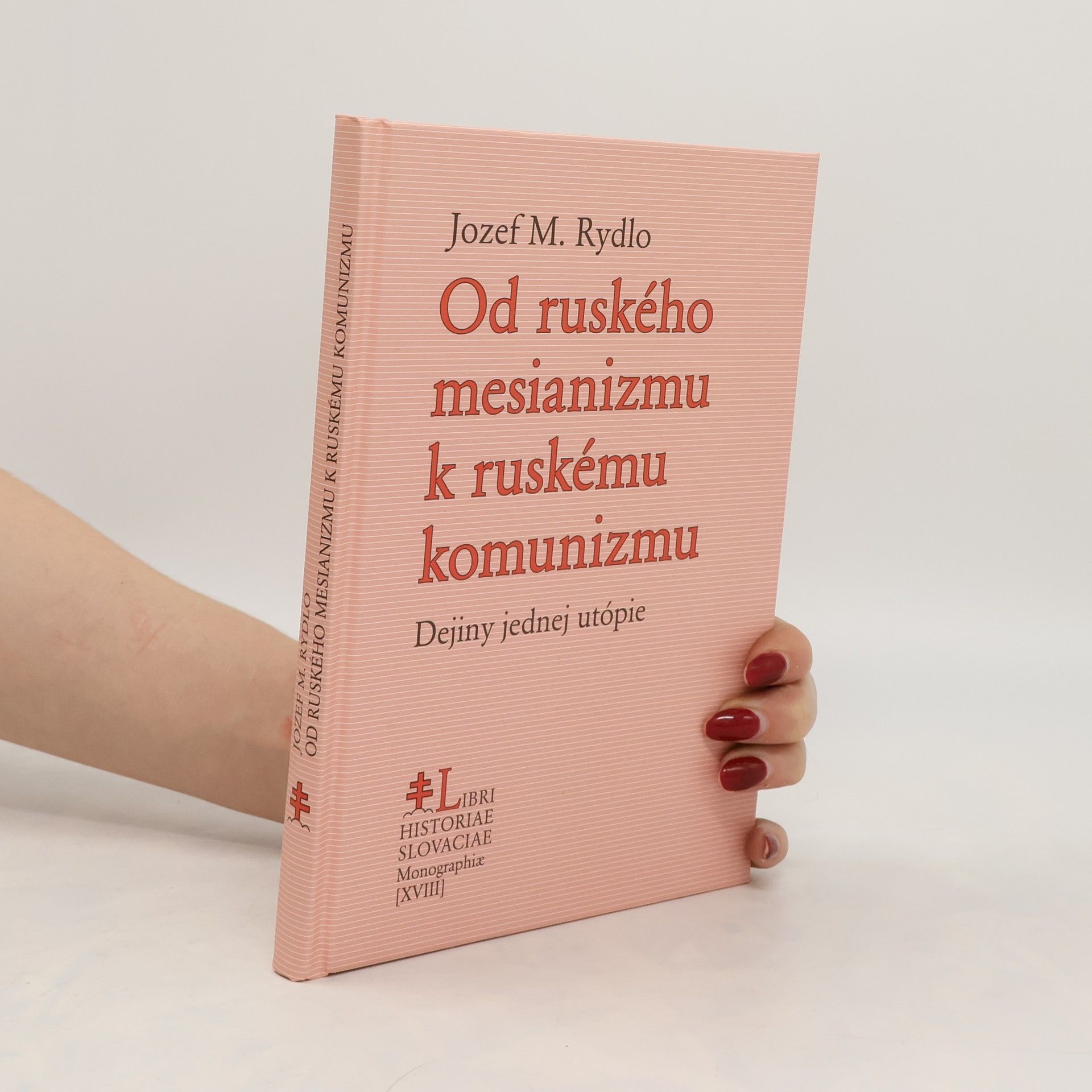 Jozef M. Rydlo Od ruského mesianizmu k ruskému komunizmu : dejiny jednej utópie