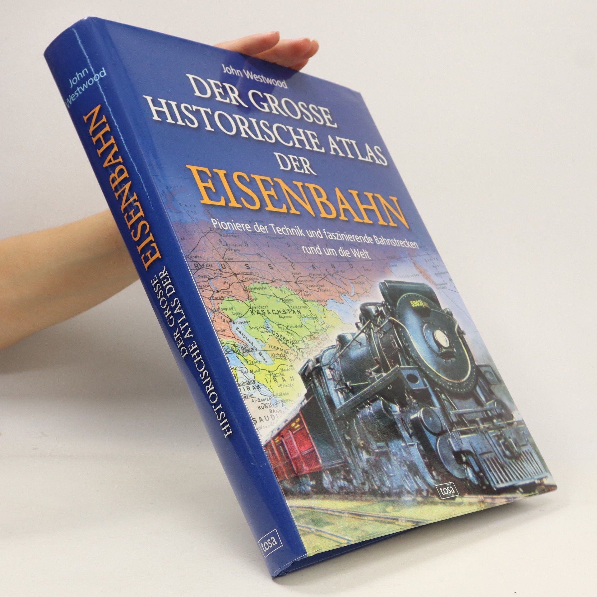 John Westwood Der grosse historische Atlas der Eisenbahn : Pioniere der Technik und faszinierende Bahnstrecken rund um die Welt