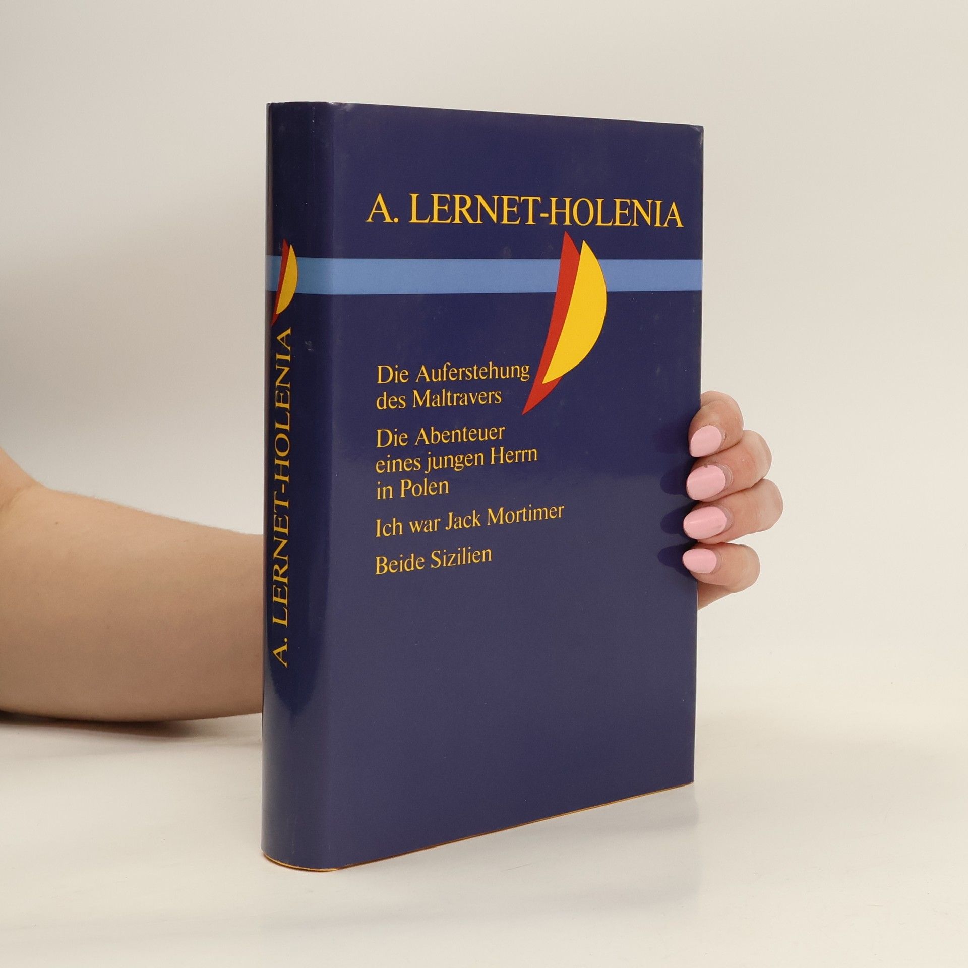 Alexander Lernet-Holenia Die Auferstehung des Maltravers. Die Abenteuer eines jungen Herrn in Polen. Ich war Jack Mortimer. Beide Sizilien.