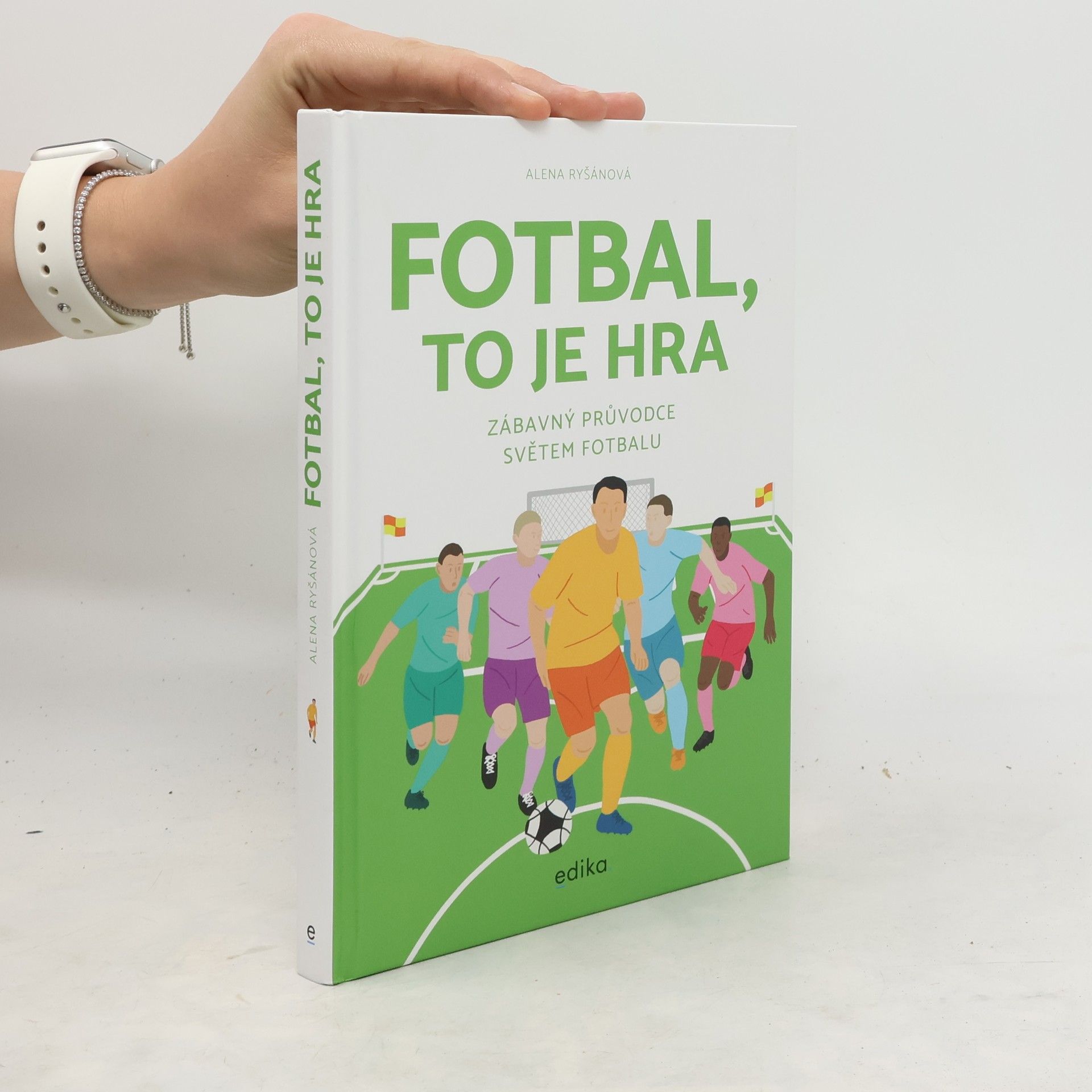 Alena Ryšánová Fotbal, to je hra: zábavný průvodce světem fotbalu