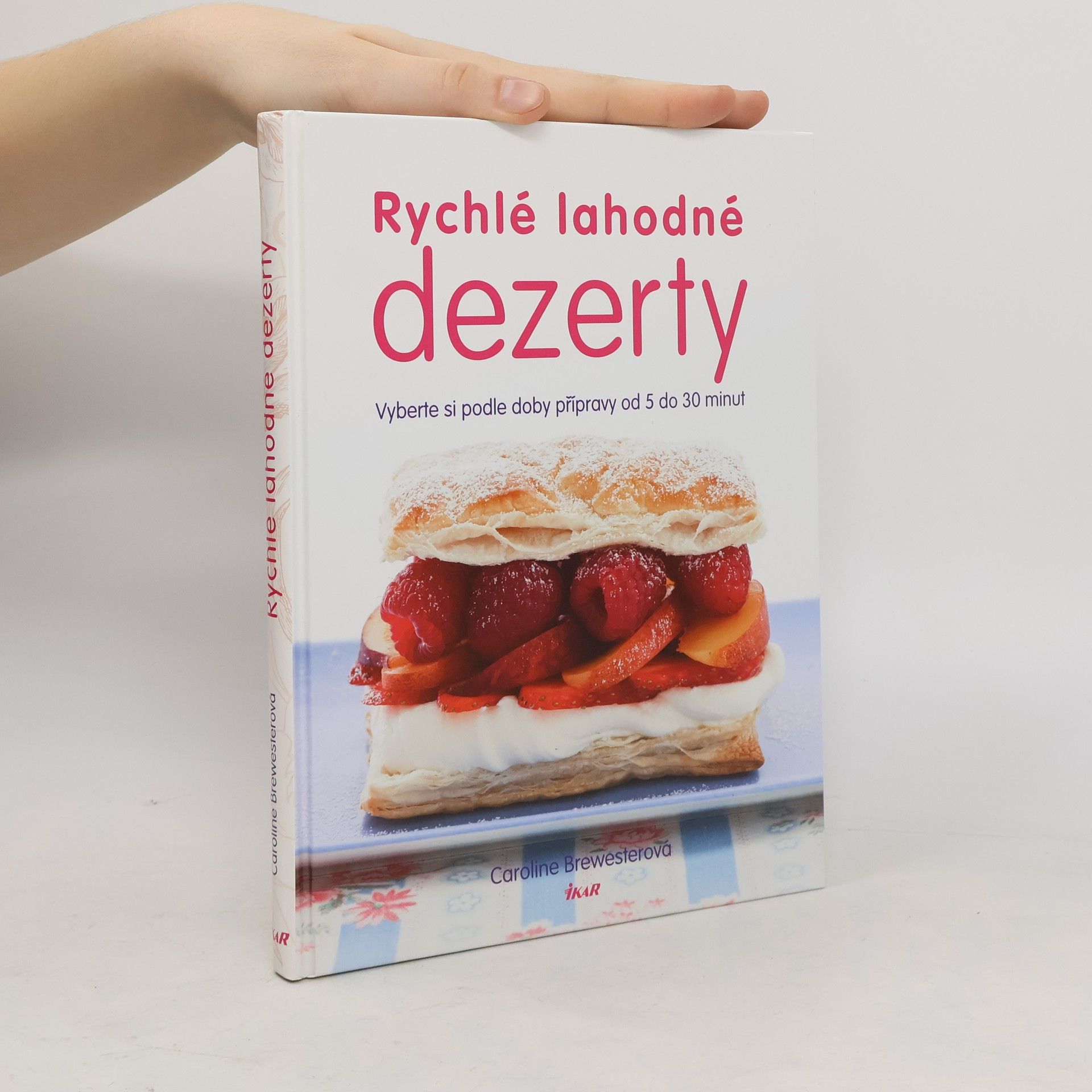 Caroline Brewester Rychlé lahodné dezerty : vyberte si podle doby přípravy od 5 do 30 minut