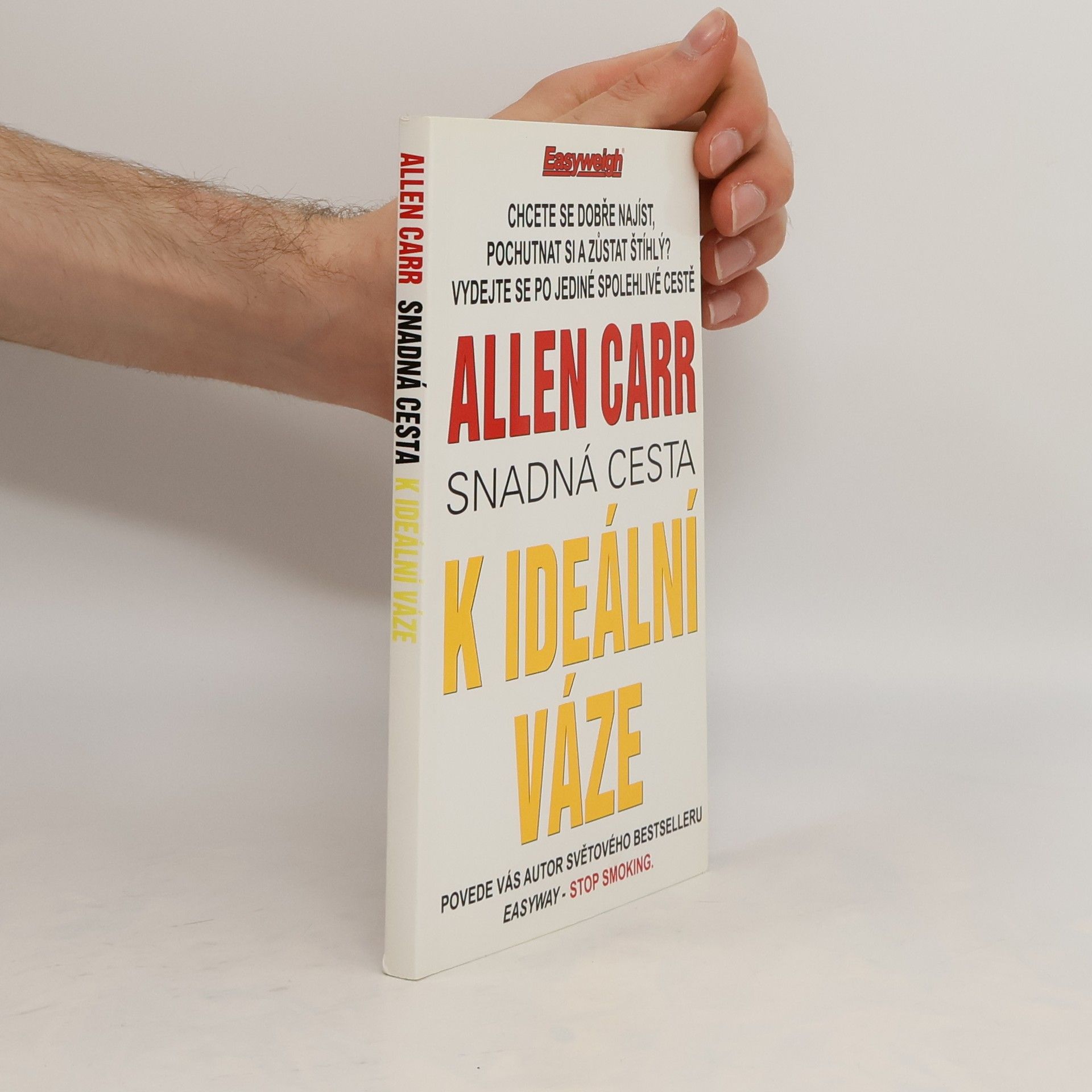 Allen Carr Snadná cesta k ideální váze : revoluční světový bestseller, který vám pomůže skoncovat s nadváhou