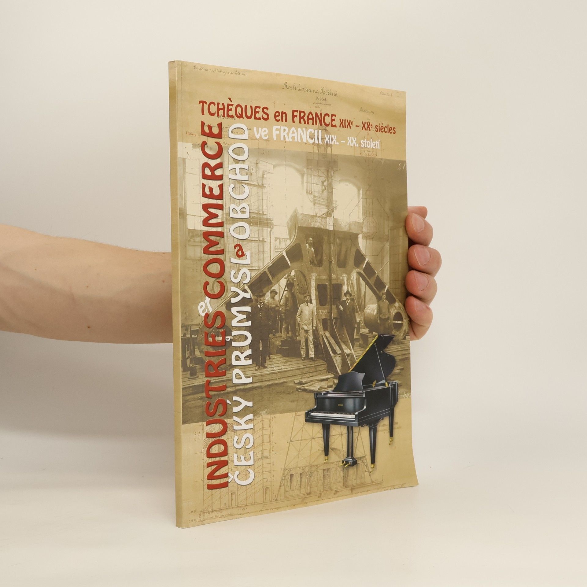 Marie Tarantová Industries et commerce tchèques en France XIXe-XXe siècles : exposition des documents déposés aux archives tchèques = Český průmysl a obchod ve Francii XIX.-XX. století : výstava dokumentů z českých archivů