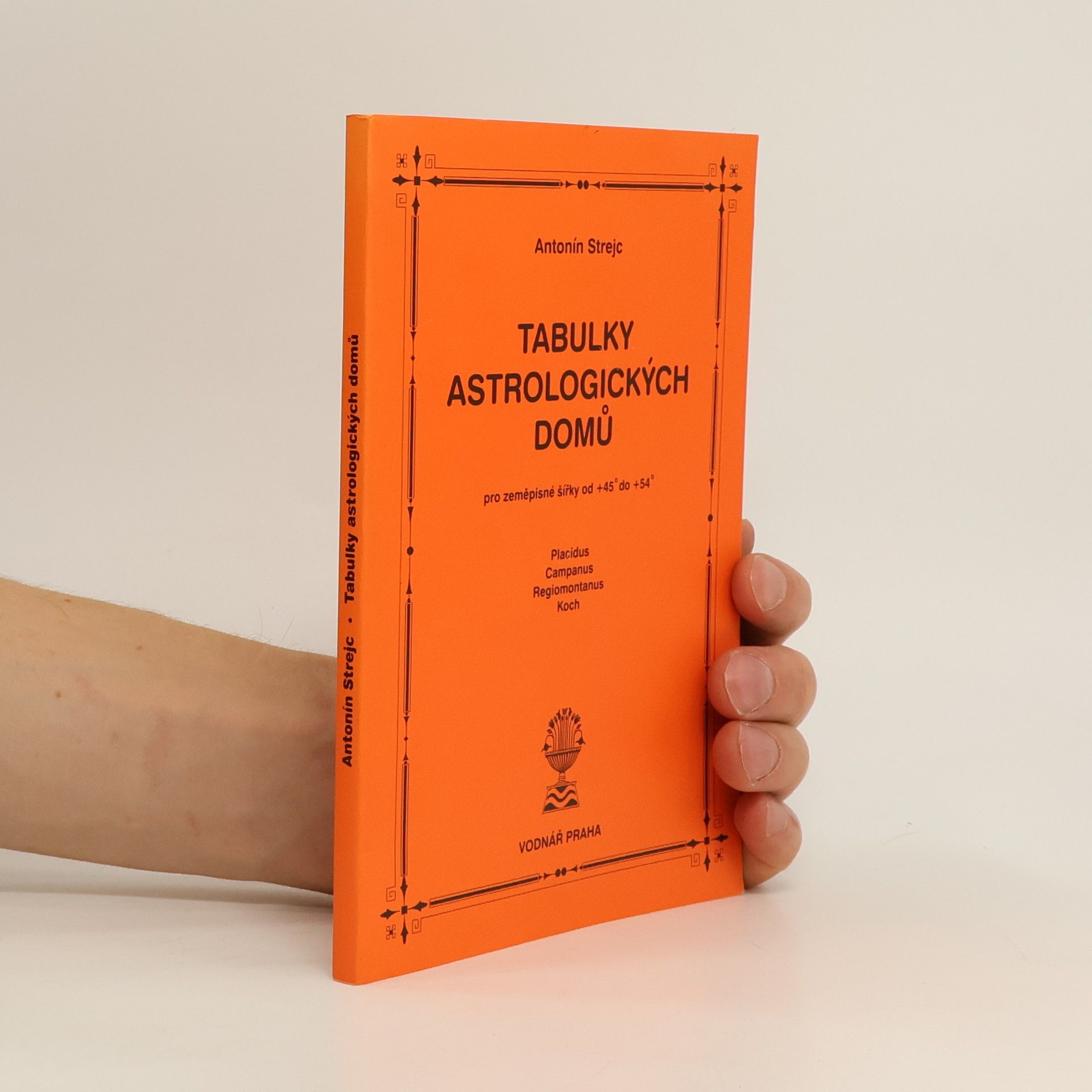 Antonín Strejc Tabulky astrologických domů. Pro zeměpisné šířky od +45° do +54°. Placidus, Campanus, Regiomontanus, Koch