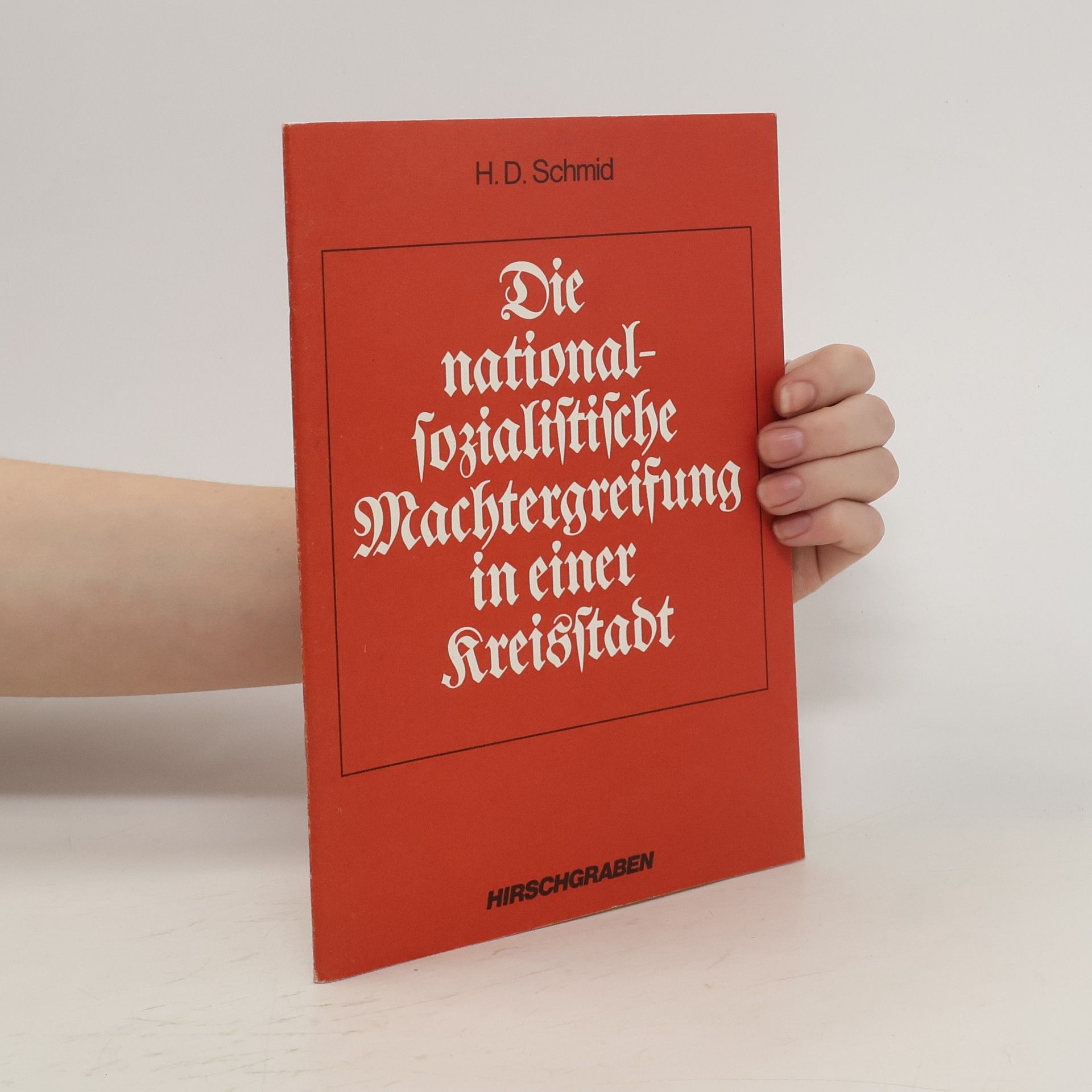 Heinz Dieter Schmid Die national-sozialistische Machtergreifung in einer Kreisstadt