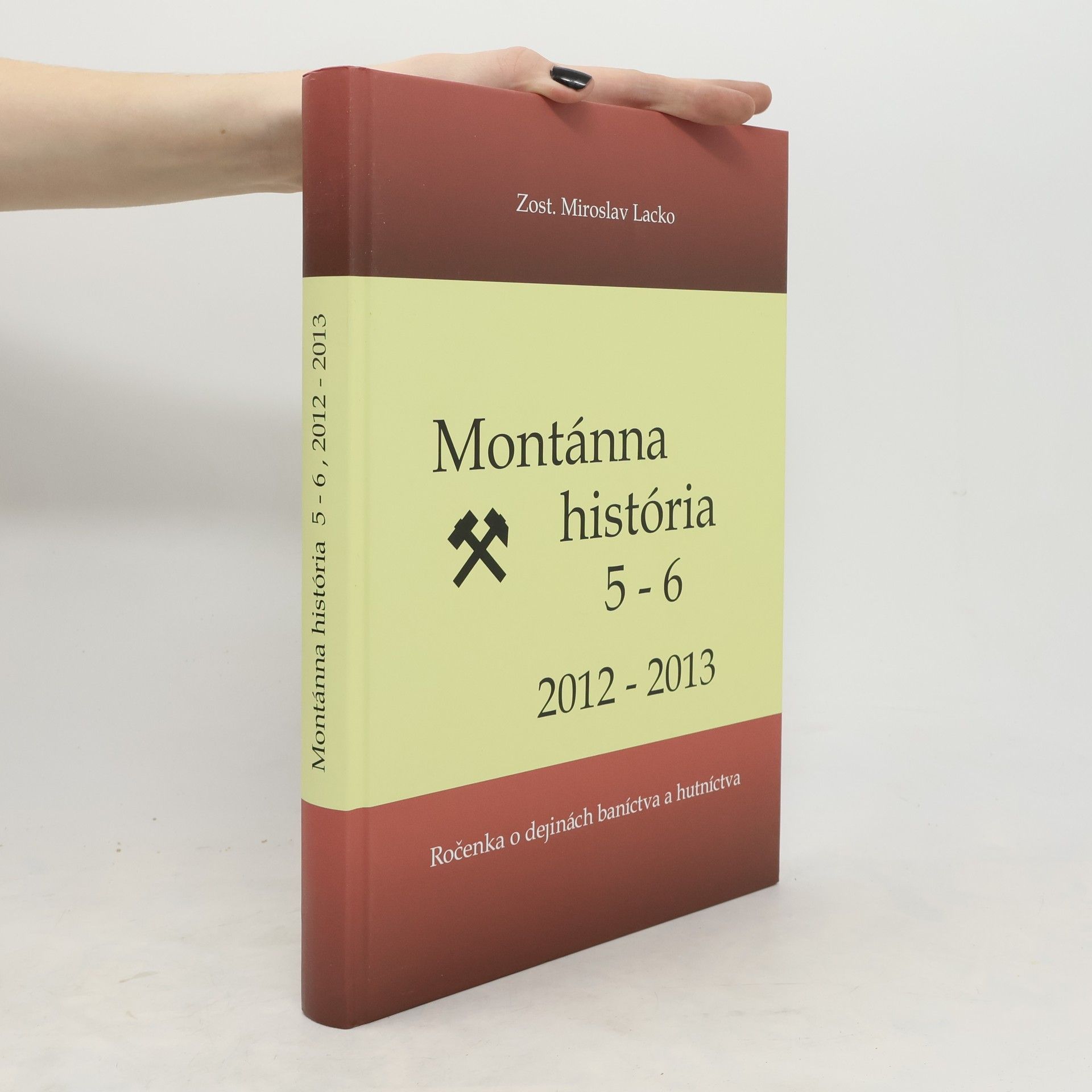 Miroslav Lacko Montánna história 2012-2013. Ročenka o dejinách baníctva a hutníctva