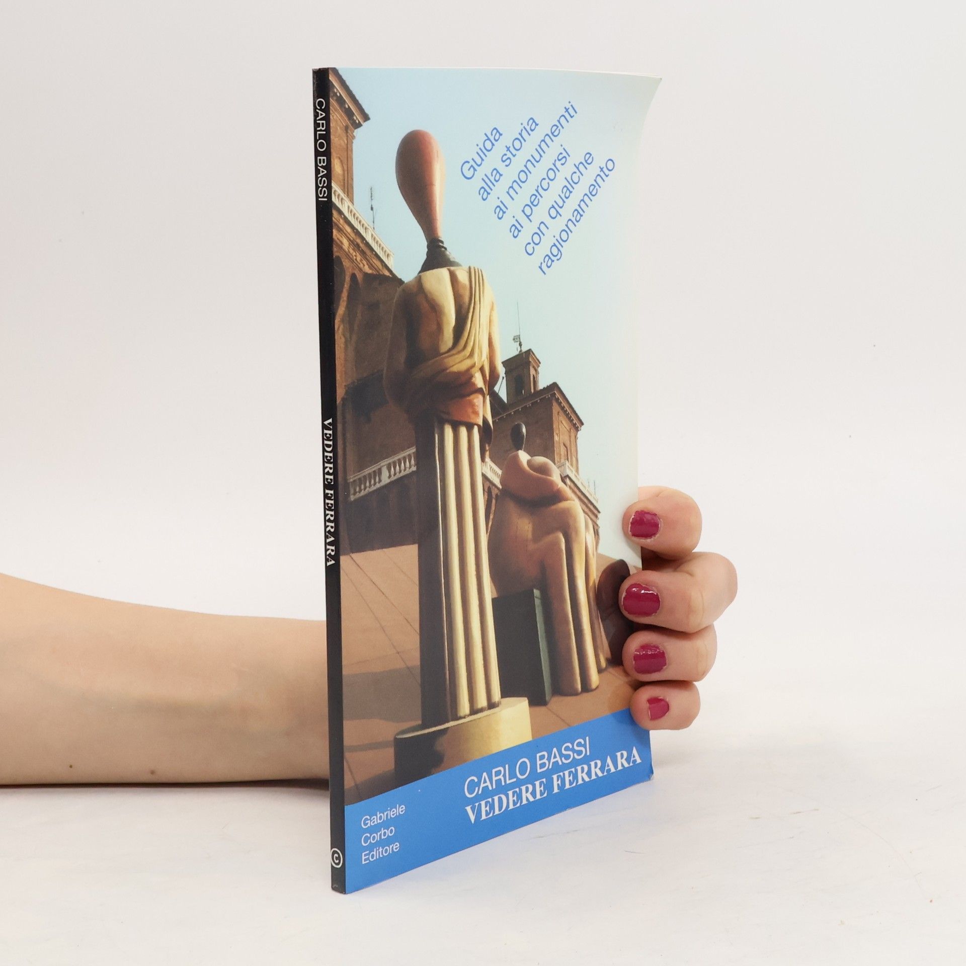 Various authors Vedere Ferrara. Guida alla storia dei monumenti ripercorsi con qualche ragionamento