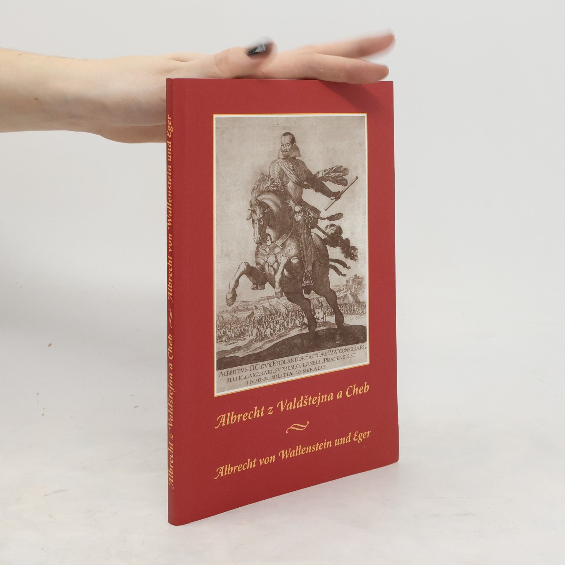 Jaromír Boháč Albrecht z Valdštejna a Cheb. Albrecht von Wallenstein und Eger