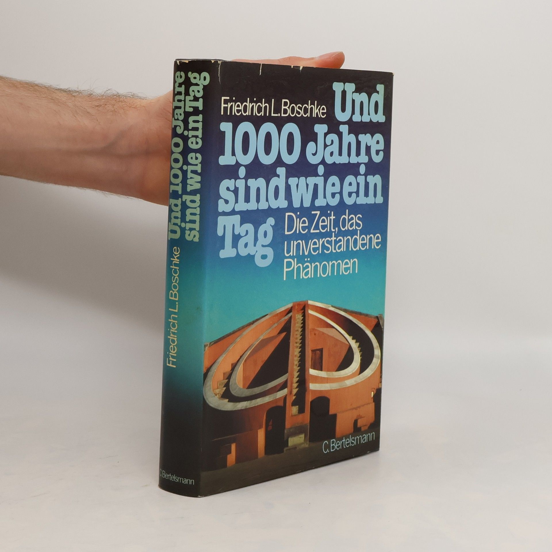 Friedrich L. Boschke Und 1000 Jahre sind wie ein Tag. Die Zeit, das unverstandene Phänomen