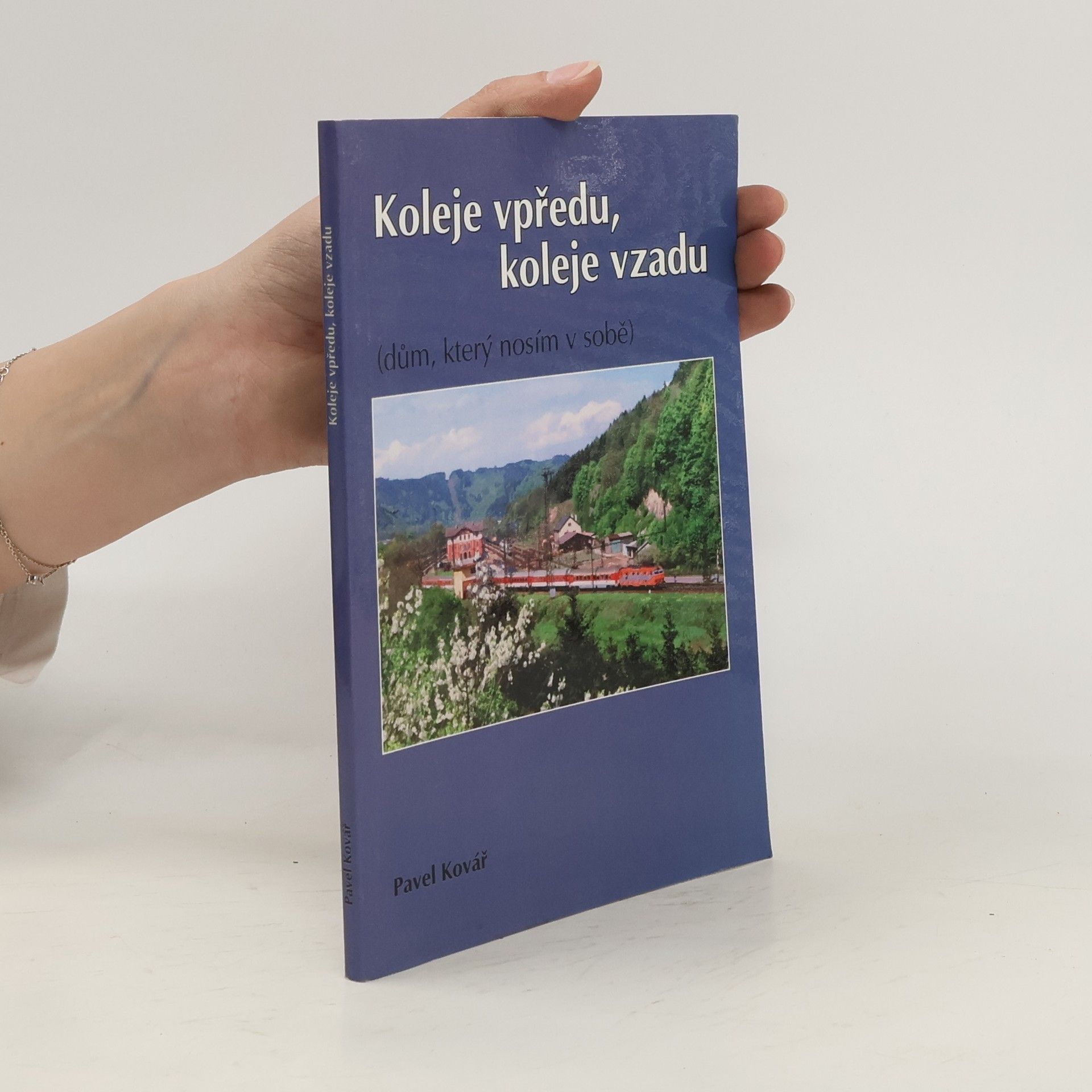 Pavel Kovář Koleje vpředu, koleje vzadu (dům, který nosím v sobě)