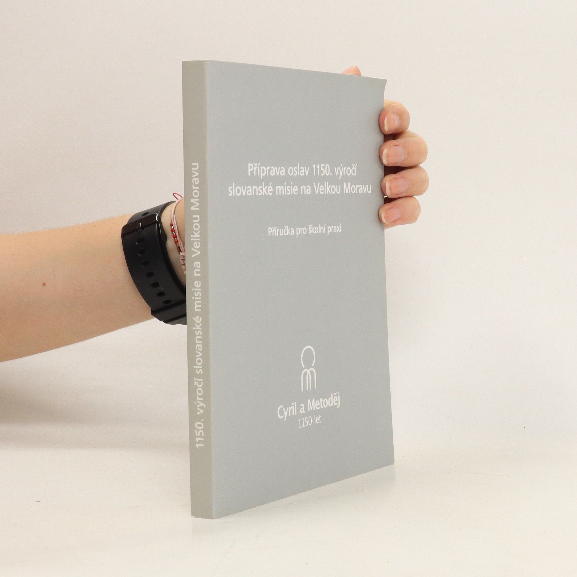 Regina Dlouhá Příprava oslav 1150. výročí slovanské misie na Velkou Moravu : příručka pro školní praxi 1150. výročí slovanské misie na Velkou Moravu